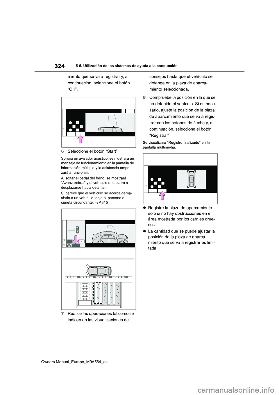 TOYOTA MIRAI 2023 Manual del propietario (in Spanish) 324
Owners Manual_Europe_M9A564_es
5-5. Utilización de los sistemas de ayuda a la conducción
miento que se va a registrar y, a
continuación, seleccione el botón
“OK”.
6 Seleccione el bot TOYOTA MIRAI 2023 Manual del propietario (in Spanish) 324
Owners Manual_Europe_M9A564_es
5-5. Utilización de los sistemas de ayuda a la conducción
miento que se va a registrar y, a
continuación, seleccione el botón
“OK”.
6 Seleccione el bot