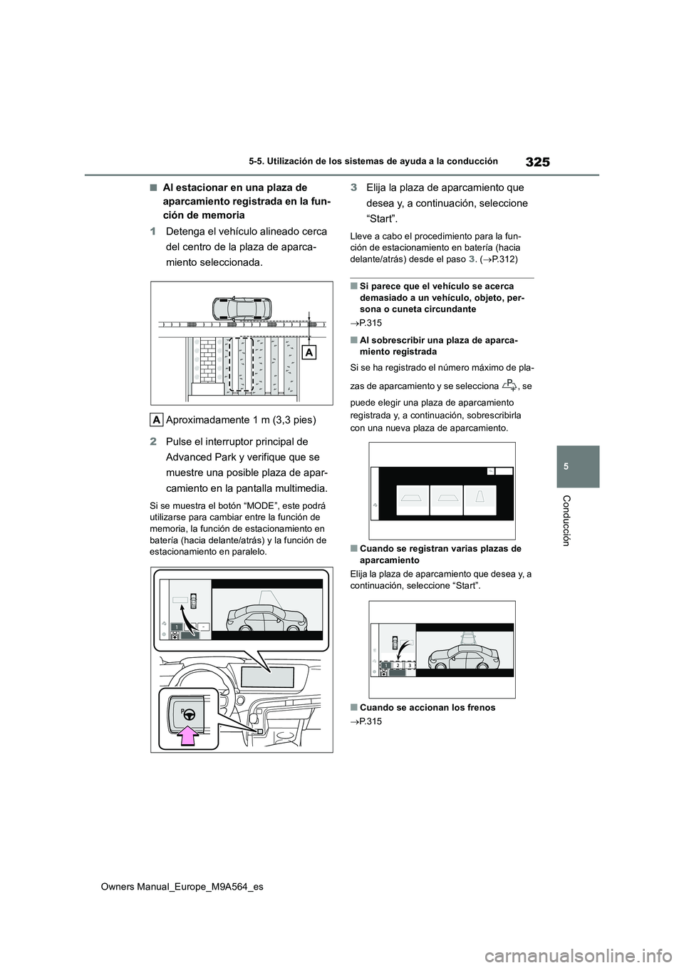TOYOTA MIRAI 2023 Manual del propietario (in Spanish) 325
5
Owners Manual_Europe_M9A564_es
5-5. Utilización de los sistemas de ayuda a la conducción
Conducción
■Al estacionar en una plaza de
aparcamiento registrada en la fun-
ción de memoria
1 D TOYOTA MIRAI 2023 Manual del propietario (in Spanish) 325
5
Owners Manual_Europe_M9A564_es
5-5. Utilización de los sistemas de ayuda a la conducción
Conducción
■Al estacionar en una plaza de
aparcamiento registrada en la fun-
ción de memoria
1 D