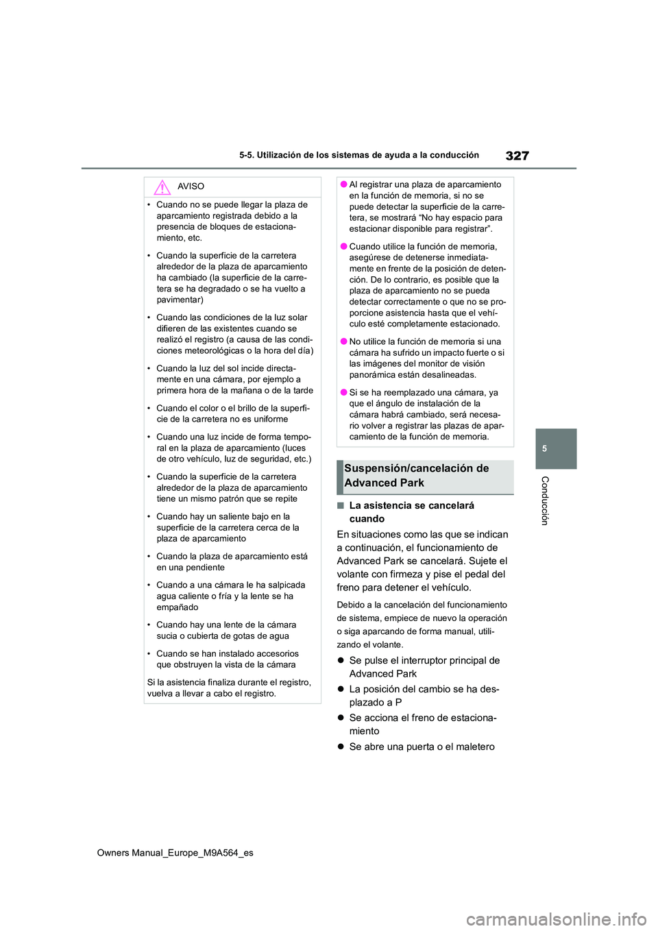 TOYOTA MIRAI 2023 Manual del propietario (in Spanish) 327
5
Owners Manual_Europe_M9A564_es
5-5. Utilización de los sistemas de ayuda a la conducción
Conducción
■La asistencia se cancelará
cuando
En situaciones como las que se indican
a continu TOYOTA MIRAI 2023 Manual del propietario (in Spanish) 327
5
Owners Manual_Europe_M9A564_es
5-5. Utilización de los sistemas de ayuda a la conducción
Conducción
■La asistencia se cancelará
cuando
En situaciones como las que se indican
a continu