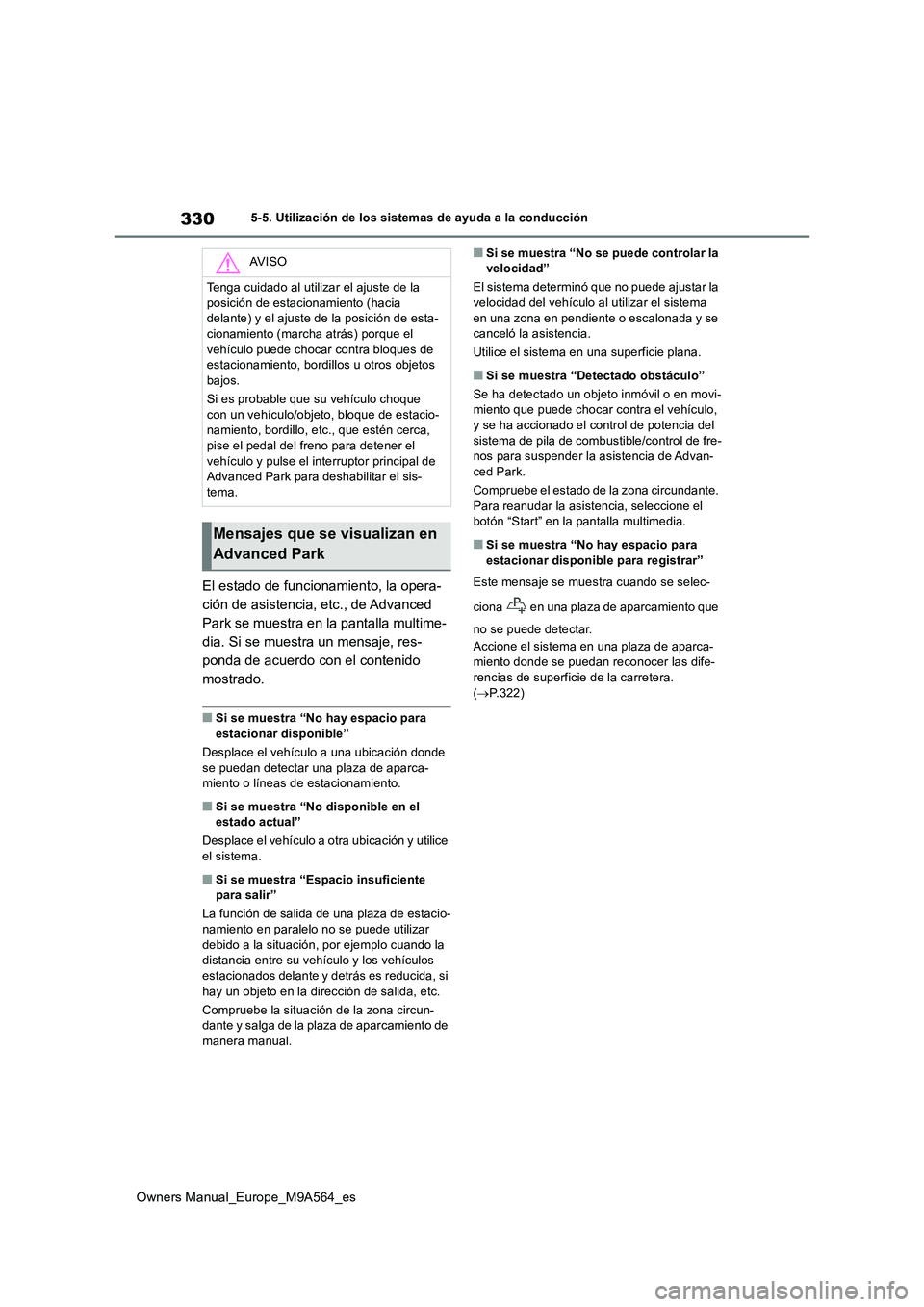 TOYOTA MIRAI 2023 Manual del propietario (in Spanish) 330
Owners Manual_Europe_M9A564_es
5-5. Utilización de los sistemas de ayuda a la conducción
El estado de funcionamiento, la opera-
ción de asistencia, etc., de Advanced
Park se muestra en la pan TOYOTA MIRAI 2023 Manual del propietario (in Spanish) 330
Owners Manual_Europe_M9A564_es
5-5. Utilización de los sistemas de ayuda a la conducción
El estado de funcionamiento, la opera-
ción de asistencia, etc., de Advanced
Park se muestra en la pan