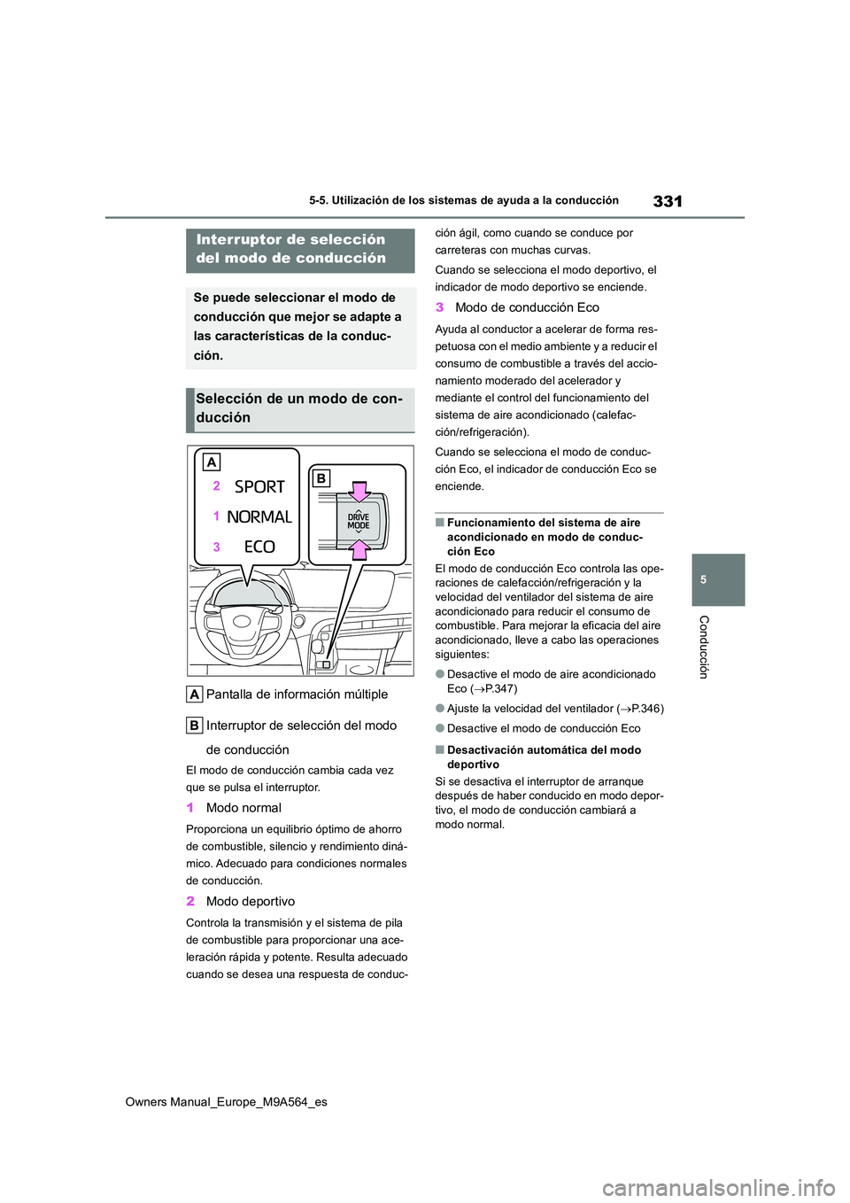 TOYOTA MIRAI 2023 Manual del propietario (in Spanish) 331
5
Owners Manual_Europe_M9A564_es
5-5. Utilización de los sistemas de ayuda a la conducción
Conducción
Pantalla de información múltiple
Interruptor de selección del modo
de conducción
El TOYOTA MIRAI 2023 Manual del propietario (in Spanish) 331
5
Owners Manual_Europe_M9A564_es
5-5. Utilización de los sistemas de ayuda a la conducción
Conducción
Pantalla de información múltiple
Interruptor de selección del modo
de conducción
El