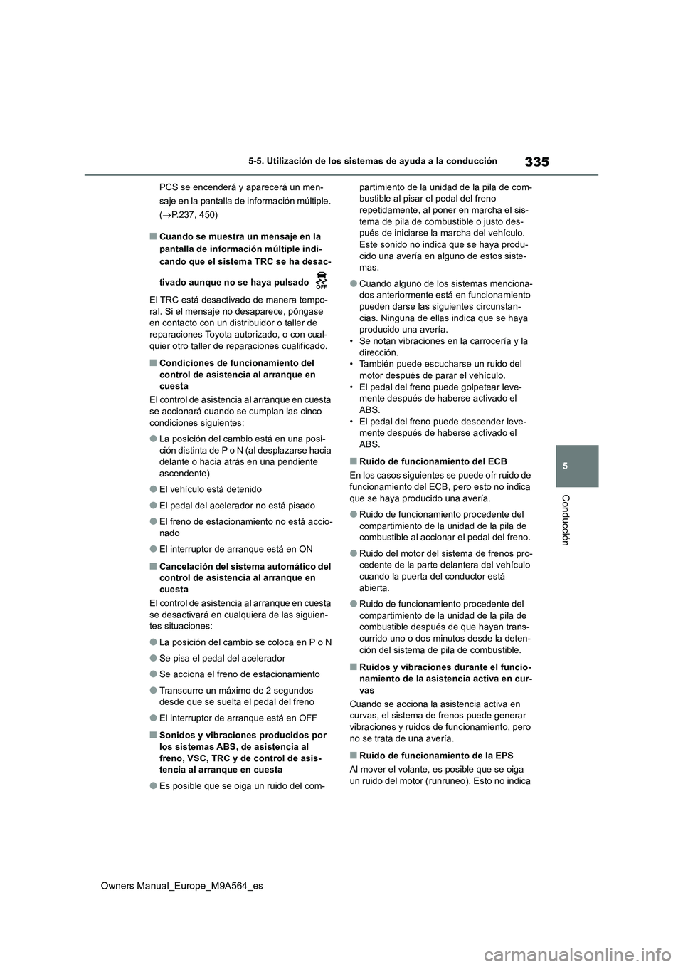 TOYOTA MIRAI 2023 Manual del propietario (in Spanish) 335
5
Owners Manual_Europe_M9A564_es
5-5. Utilización de los sistemas de ayuda a la conducción
Conducción
PCS se encenderá y aparecerá un men-
saje en la pantalla de información múltiple.
( TOYOTA MIRAI 2023 Manual del propietario (in Spanish) 335
5
Owners Manual_Europe_M9A564_es
5-5. Utilización de los sistemas de ayuda a la conducción
Conducción
PCS se encenderá y aparecerá un men-
saje en la pantalla de información múltiple.
(