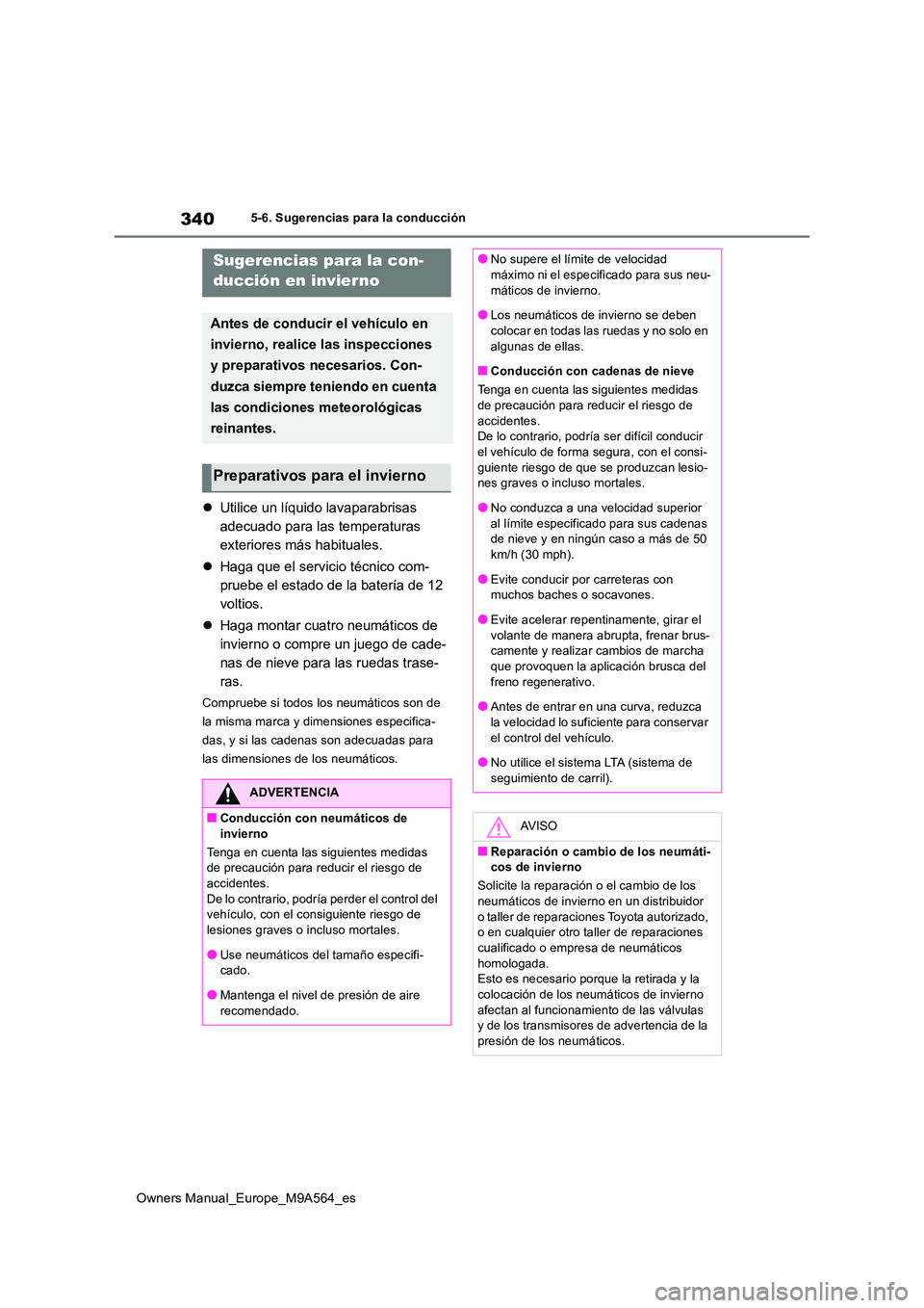 TOYOTA MIRAI 2023  Manual del propietario (in Spanish) 340
Owners Manual_Europe_M9A564_es
5-6. Sugerencias para la conducción
5-6.Suge renc ia s p ara  la cond ucción
Utilice un líquido lavaparabrisas  
adecuado para las temperaturas 
exteriores má