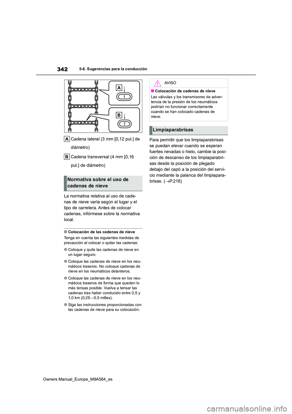 TOYOTA MIRAI 2023  Manual del propietario (in Spanish) 342
Owners Manual_Europe_M9A564_es
5-6. Sugerencias para la conducción
Cadena lateral (3 mm [0,12 pul.] de  
diámetro) 
Cadena transversal (4 mm [0,16  
pul.] de diámetro) 
La normativa relativa al