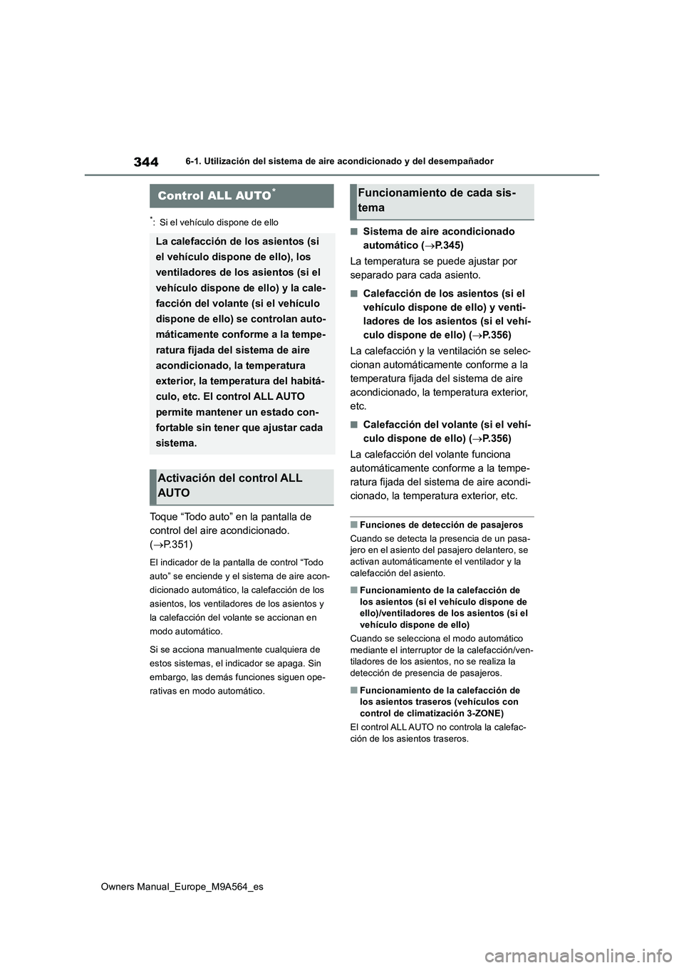 TOYOTA MIRAI 2023  Manual del propietario (in Spanish) 344
Owners Manual_Europe_M9A564_es
6-1. Utilización del sistema de aire acondicionado y del desempañador
6-1.Utilización del s is tema de  aire a condiciona do y del de sempañ ador
*: Si el vehíc