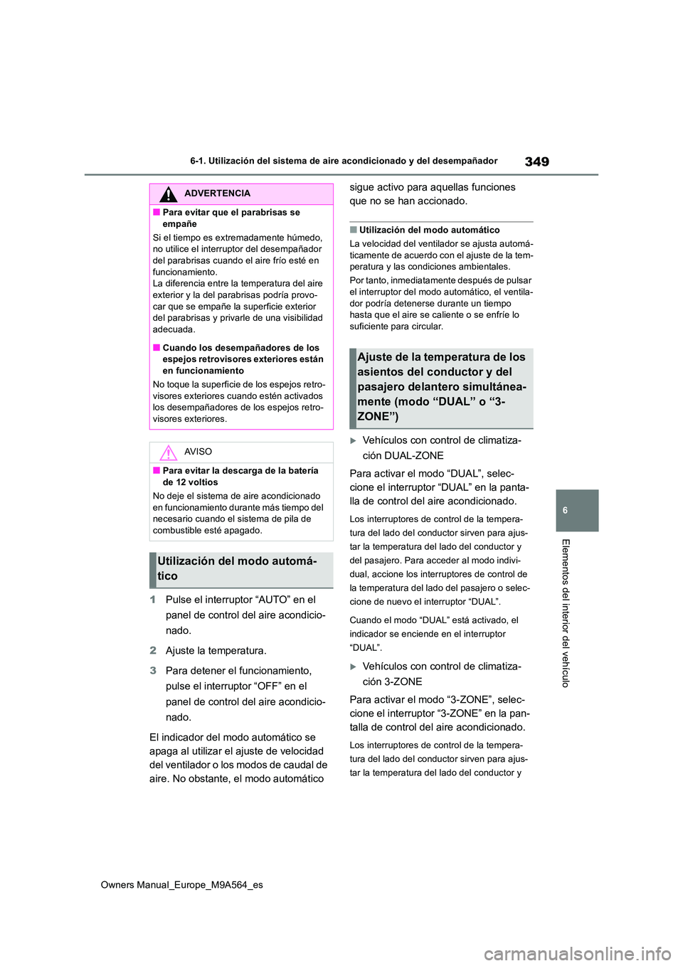 TOYOTA MIRAI 2023 Manual del propietario (in Spanish) 349
6
Owners Manual_Europe_M9A564_es
6-1. Utilización del sistema de aire acondicionado y del desempañador
Elementos del interior del vehículo
1Pulse el interruptor “AUTO” en el
panel de cont TOYOTA MIRAI 2023 Manual del propietario (in Spanish) 349
6
Owners Manual_Europe_M9A564_es
6-1. Utilización del sistema de aire acondicionado y del desempañador
Elementos del interior del vehículo
1Pulse el interruptor “AUTO” en el
panel de cont