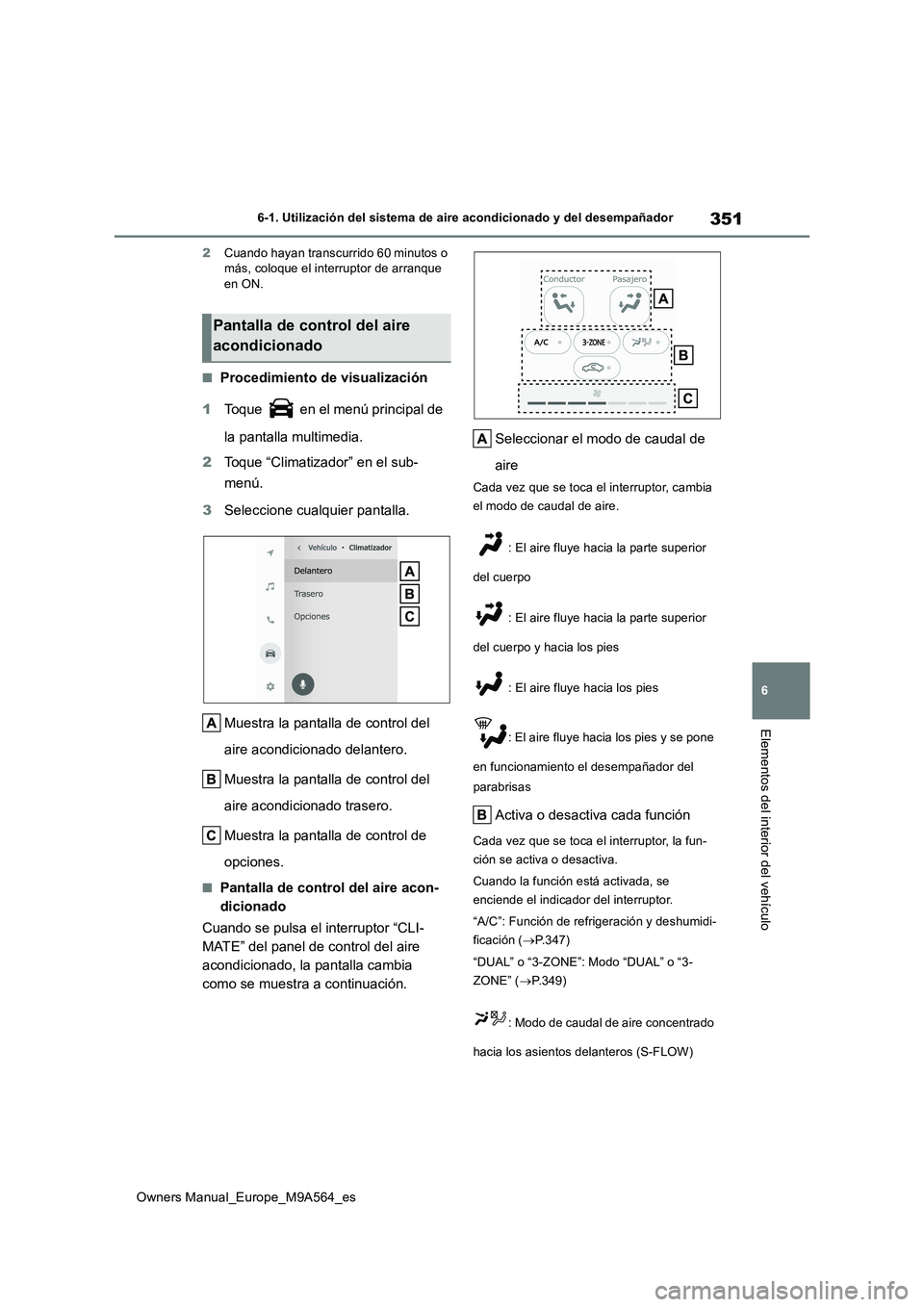 TOYOTA MIRAI 2023 Manual del propietario (in Spanish) 351
6
Owners Manual_Europe_M9A564_es
6-1. Utilización del sistema de aire acondicionado y del desempañador
Elementos del interior del vehículo
2Cuando hayan transcurrido 60 minutos o más, coloque TOYOTA MIRAI 2023 Manual del propietario (in Spanish) 351
6
Owners Manual_Europe_M9A564_es
6-1. Utilización del sistema de aire acondicionado y del desempañador
Elementos del interior del vehículo
2Cuando hayan transcurrido 60 minutos o más, coloque