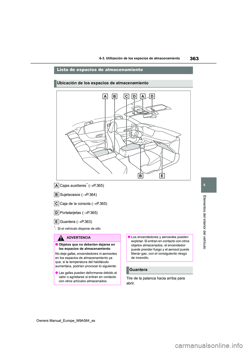 TOYOTA MIRAI 2023 Manual del propietario (in Spanish) 363
6
Owners Manual_Europe_M9A564_es
6-3. Utilización de los espacios de almacenamiento
Elementos del interior del vehículo
6-3.Utiliz ación de lo s espac io s d e almac enamiento
Cajas auxiliares* TOYOTA MIRAI 2023 Manual del propietario (in Spanish) 363
6
Owners Manual_Europe_M9A564_es
6-3. Utilización de los espacios de almacenamiento
Elementos del interior del vehículo
6-3.Utiliz ación de lo s espac io s d e almac enamiento
Cajas auxiliares*