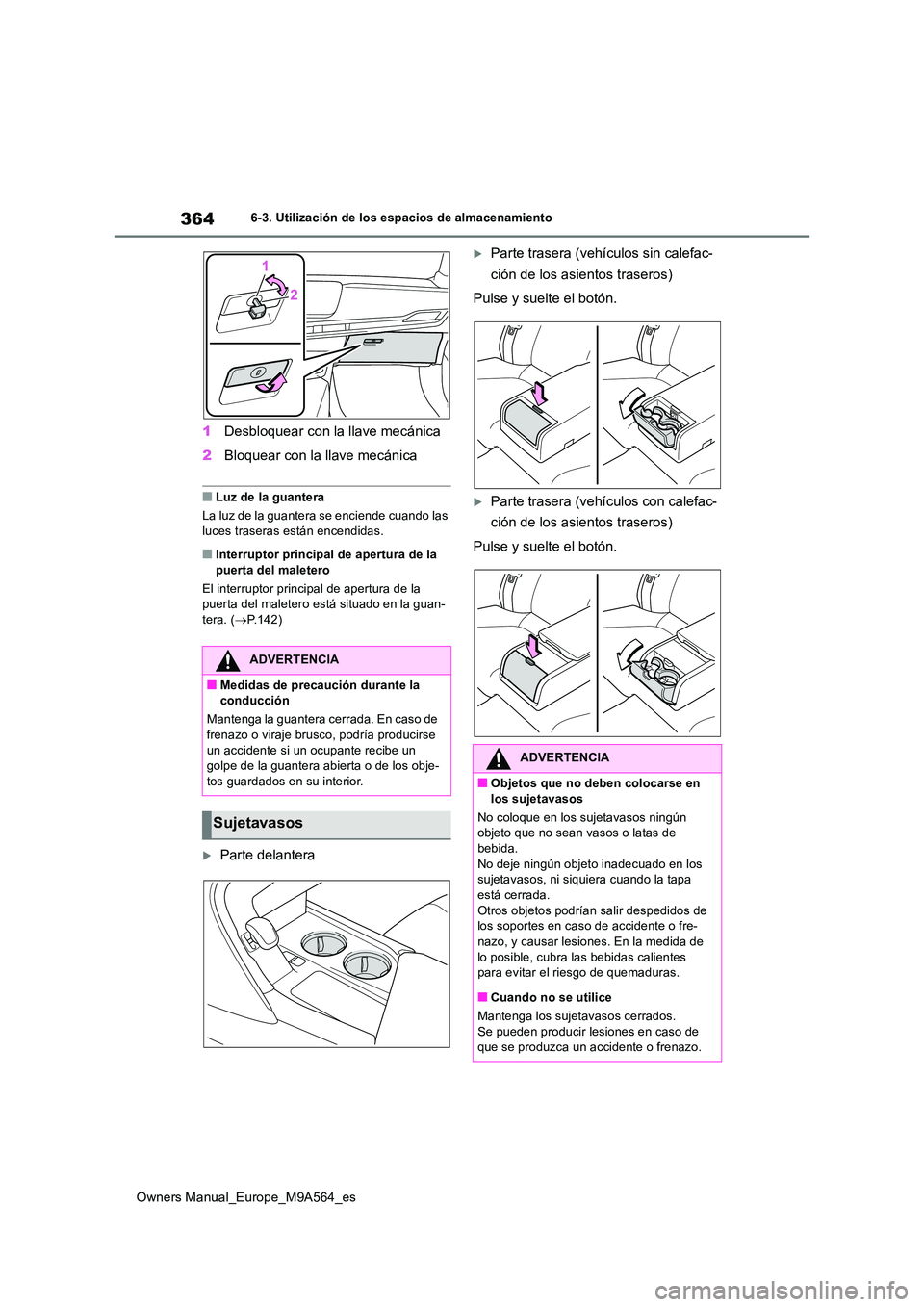 TOYOTA MIRAI 2023 Manual del propietario (in Spanish) 364
Owners Manual_Europe_M9A564_es
6-3. Utilización de los espacios de almacenamiento
1Desbloquear con la llave mecánica
2 Bloquear con la llave mecánica
■Luz de la guantera
La luz de la guante TOYOTA MIRAI 2023 Manual del propietario (in Spanish) 364
Owners Manual_Europe_M9A564_es
6-3. Utilización de los espacios de almacenamiento
1Desbloquear con la llave mecánica
2 Bloquear con la llave mecánica
■Luz de la guantera
La luz de la guante