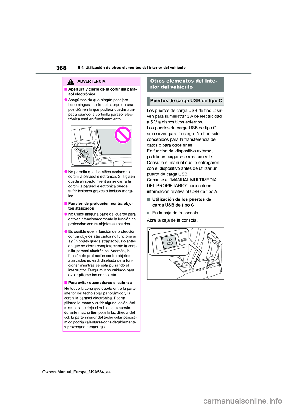 TOYOTA MIRAI 2023 Manual del propietario (in Spanish) 368
Owners Manual_Europe_M9A564_es
6-4. Utilización de otros elementos del interior del vehículo
Los puertos de carga USB de tipo C sir-
ven para suministrar 3 A de electricidad
a 5 V a dispositiv TOYOTA MIRAI 2023 Manual del propietario (in Spanish) 368
Owners Manual_Europe_M9A564_es
6-4. Utilización de otros elementos del interior del vehículo
Los puertos de carga USB de tipo C sir-
ven para suministrar 3 A de electricidad
a 5 V a dispositiv