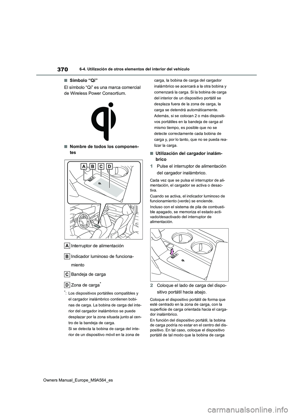 TOYOTA MIRAI 2023 Manual del propietario (in Spanish) 370
Owners Manual_Europe_M9A564_es
6-4. Utilización de otros elementos del interior del vehículo
■Símbolo “Qi”
El símbolo “Qi” es una marca comercial
de Wireless Power Consortium.
■ TOYOTA MIRAI 2023 Manual del propietario (in Spanish) 370
Owners Manual_Europe_M9A564_es
6-4. Utilización de otros elementos del interior del vehículo
■Símbolo “Qi”
El símbolo “Qi” es una marca comercial
de Wireless Power Consortium.
■
