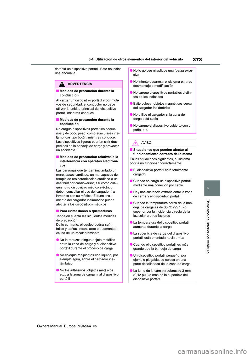 TOYOTA MIRAI 2023 Manual del propietario (in Spanish) 373
6
Owners Manual_Europe_M9A564_es
6-4. Utilización de otros elementos del interior del vehículo
Elementos del interior del vehículo
detecta un dispositivo portátil. Esto no indica una anomalí TOYOTA MIRAI 2023 Manual del propietario (in Spanish) 373
6
Owners Manual_Europe_M9A564_es
6-4. Utilización de otros elementos del interior del vehículo
Elementos del interior del vehículo
detecta un dispositivo portátil. Esto no indica una anomalí