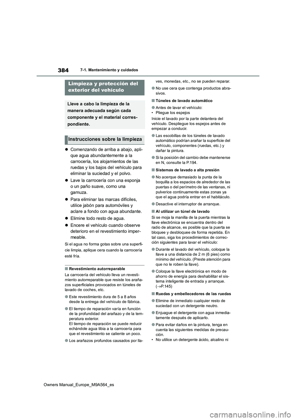 TOYOTA MIRAI 2023 Manual del propietario (in Spanish) 384
Owners Manual_Europe_M9A564_es
7-1. Mantenimiento y cuidados
7-1.Mantenimien to y cuidad os
Comenzando de arriba a abajo, apli-
que agua abundantemente a la
carrocería, los alojamientos de l TOYOTA MIRAI 2023 Manual del propietario (in Spanish) 384
Owners Manual_Europe_M9A564_es
7-1. Mantenimiento y cuidados
7-1.Mantenimien to y cuidad os
Comenzando de arriba a abajo, apli-
que agua abundantemente a la
carrocería, los alojamientos de l