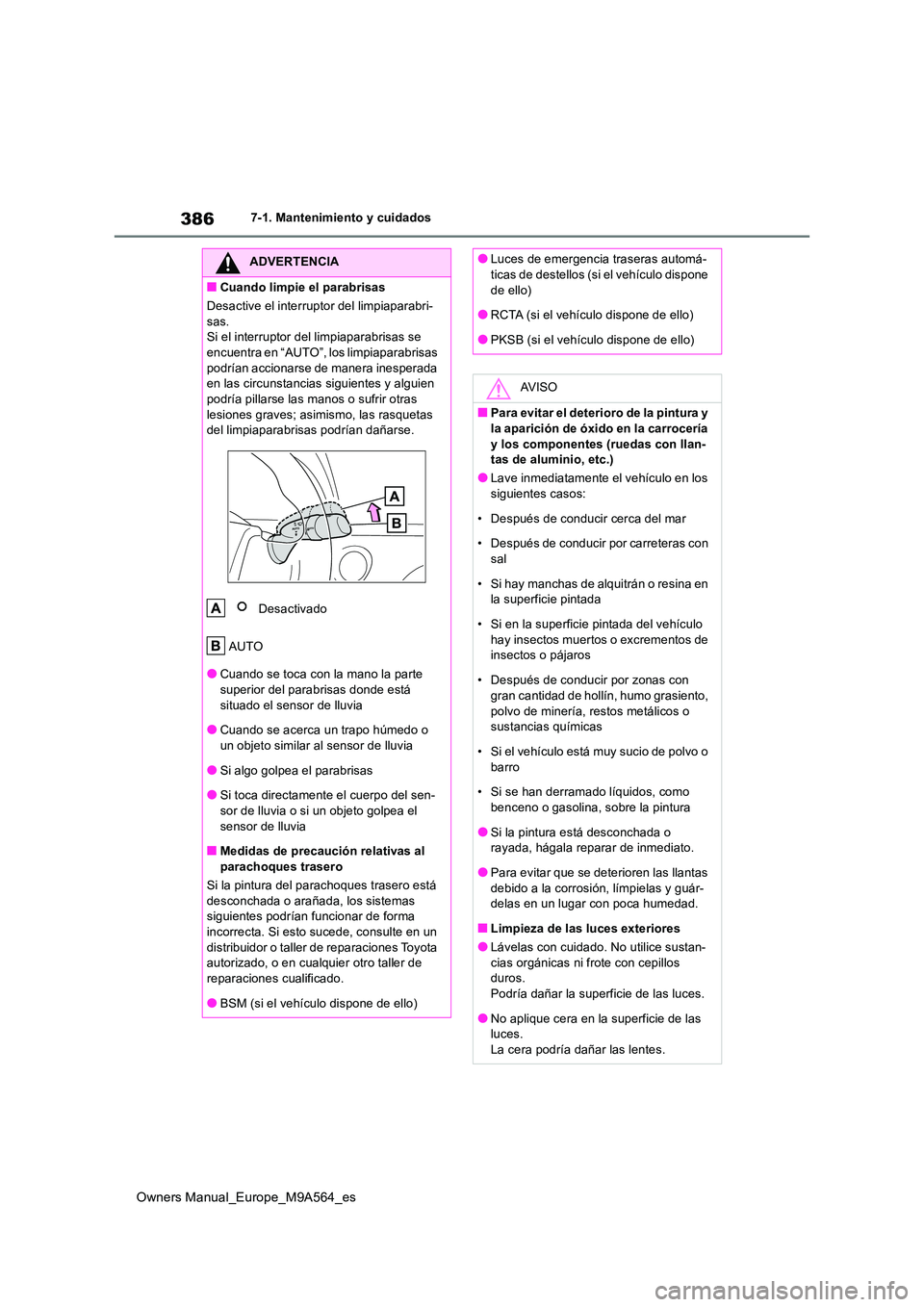 TOYOTA MIRAI 2023 Manual del propietario (in Spanish) 386
Owners Manual_Europe_M9A564_es
7-1. Mantenimiento y cuidados
ADVERTENCIA
■Cuando limpie el parabrisas
Desactive el interruptor del limpiaparabri-
sas. Si el interruptor del limpiaparabrisas se TOYOTA MIRAI 2023 Manual del propietario (in Spanish) 386
Owners Manual_Europe_M9A564_es
7-1. Mantenimiento y cuidados
ADVERTENCIA
■Cuando limpie el parabrisas
Desactive el interruptor del limpiaparabri-
sas. Si el interruptor del limpiaparabrisas se
