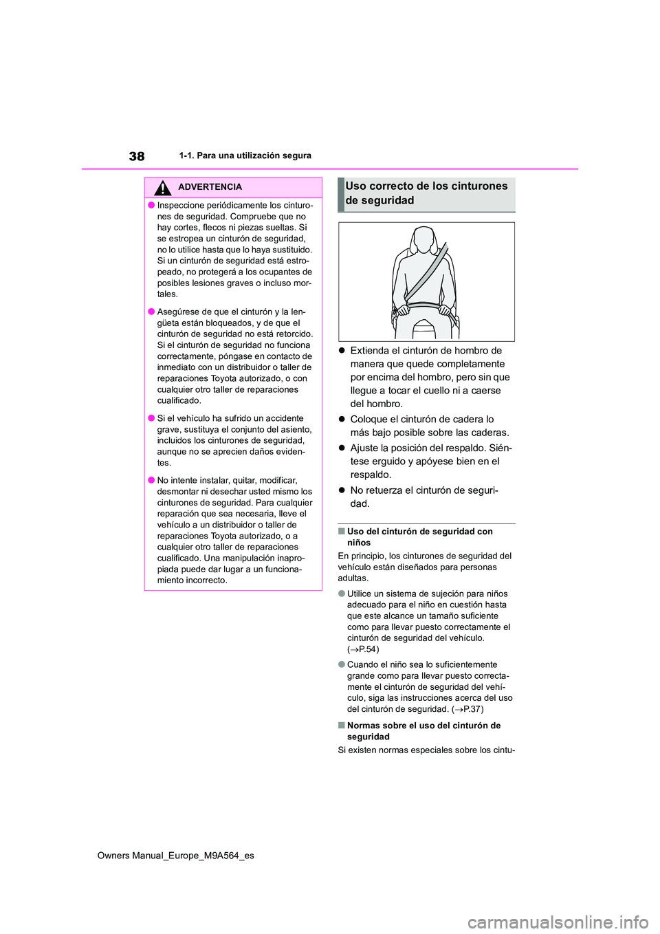 TOYOTA MIRAI 2023 Manual del propietario (in Spanish) 38
Owners Manual_Europe_M9A564_es
1-1. Para una utilización segura
Extienda el cinturón de hombro de
manera que quede completamente
por encima del hombro, pero sin que
llegue a tocar el cuell TOYOTA MIRAI 2023 Manual del propietario (in Spanish) 38
Owners Manual_Europe_M9A564_es
1-1. Para una utilización segura
Extienda el cinturón de hombro de
manera que quede completamente
por encima del hombro, pero sin que
llegue a tocar el cuell