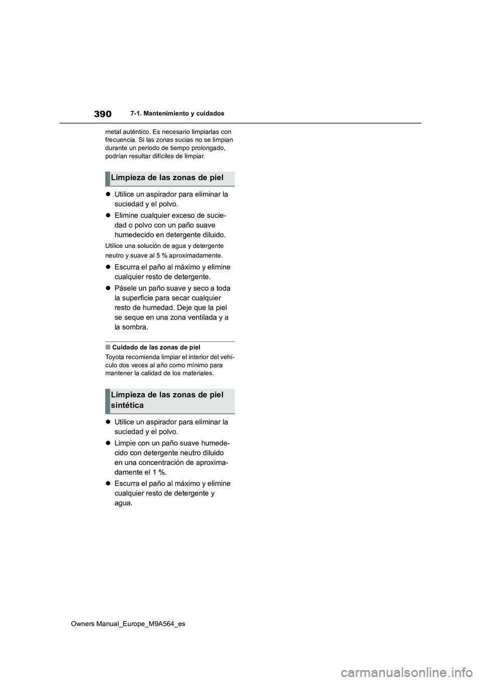 TOYOTA MIRAI 2023 Manual del propietario (in Spanish) 390
Owners Manual_Europe_M9A564_es
7-1. Mantenimiento y cuidados
metal auténtico. Es necesario limpiarlas con frecuencia. Si las zonas sucias no se limpian durante un periodo de tiempo prolongado, TOYOTA MIRAI 2023 Manual del propietario (in Spanish) 390
Owners Manual_Europe_M9A564_es
7-1. Mantenimiento y cuidados
metal auténtico. Es necesario limpiarlas con frecuencia. Si las zonas sucias no se limpian durante un periodo de tiempo prolongado,