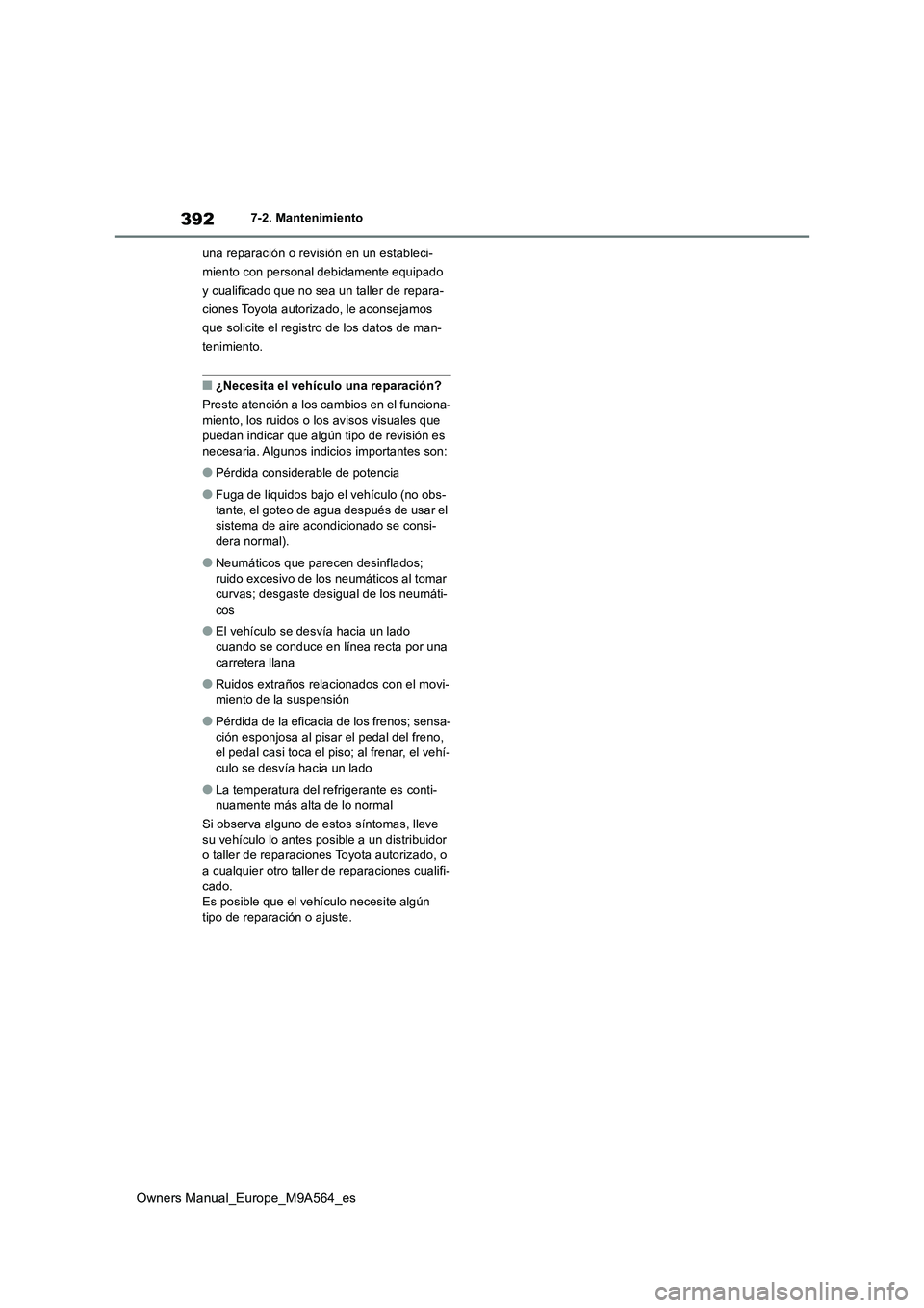 TOYOTA MIRAI 2023 Manual del propietario (in Spanish) 392
Owners Manual_Europe_M9A564_es
7-2. Mantenimiento
una reparación o revisión en un estableci-
miento con personal debidamente equipado
y cualificado que no sea un taller de repara-
ciones Toyo TOYOTA MIRAI 2023 Manual del propietario (in Spanish) 392
Owners Manual_Europe_M9A564_es
7-2. Mantenimiento
una reparación o revisión en un estableci-
miento con personal debidamente equipado
y cualificado que no sea un taller de repara-
ciones Toyo