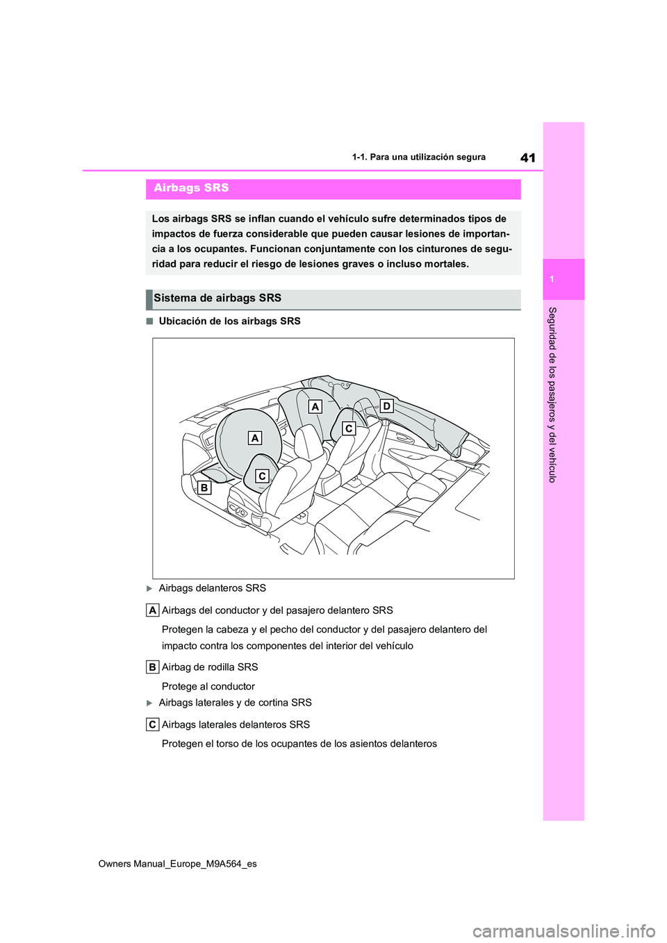 TOYOTA MIRAI 2023 Manual del propietario (in Spanish) 41
1
Owners Manual_Europe_M9A564_es
1-1. Para una utilización segura
Seguridad de los pasajeros y del vehículo
■Ubicación de los airbags SRS
Airbags delanteros SRS
Airbags del conductor y del TOYOTA MIRAI 2023 Manual del propietario (in Spanish) 41
1
Owners Manual_Europe_M9A564_es
1-1. Para una utilización segura
Seguridad de los pasajeros y del vehículo
■Ubicación de los airbags SRS
Airbags delanteros SRS
Airbags del conductor y del