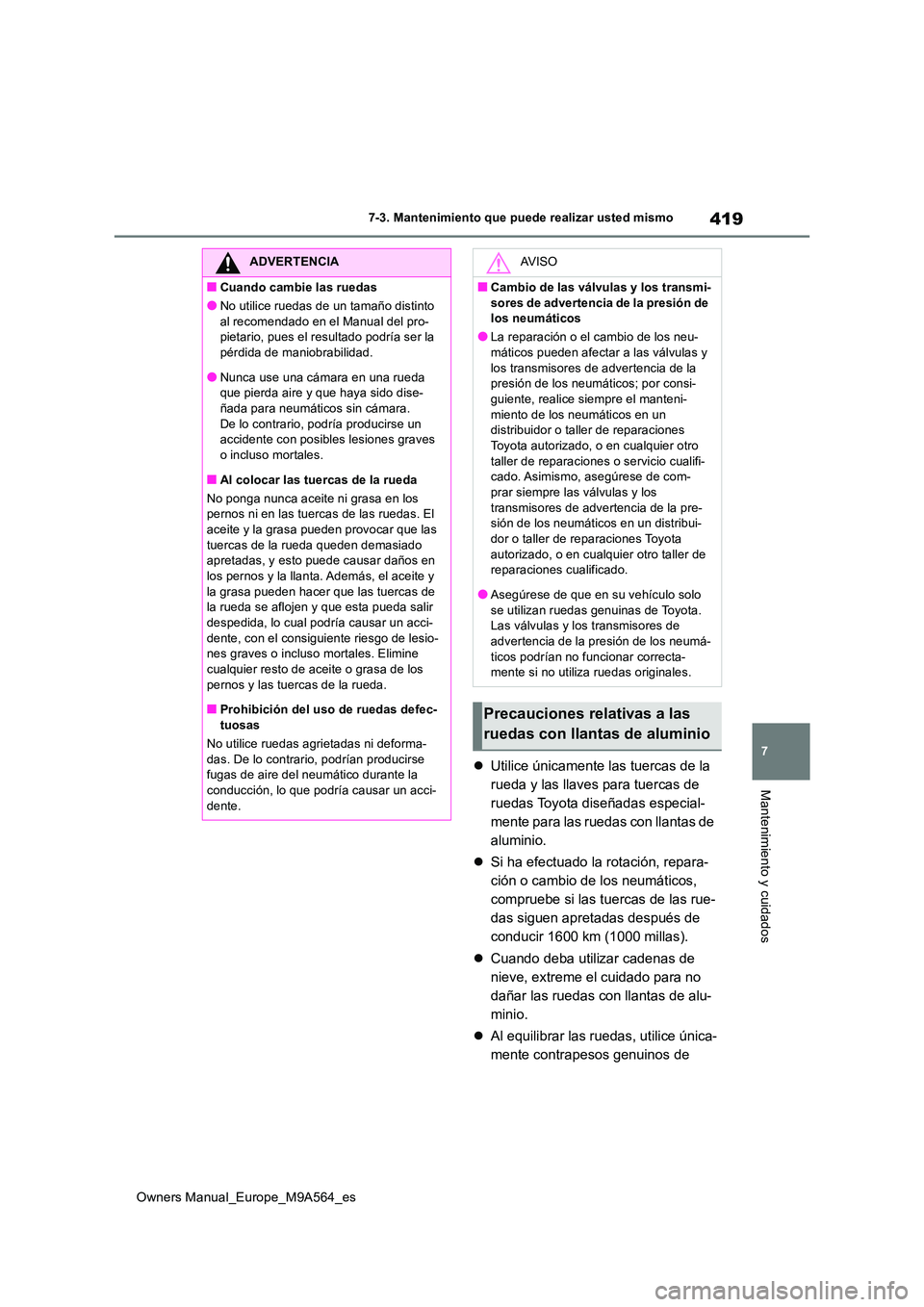 TOYOTA MIRAI 2023 Manual del propietario (in Spanish) 419
7
Owners Manual_Europe_M9A564_es
7-3. Mantenimiento que puede realizar usted mismo
Mantenimiento y cuidados
Utilice únicamente las tuercas de la
rueda y las llaves para tuercas de
ruedas To TOYOTA MIRAI 2023 Manual del propietario (in Spanish) 419
7
Owners Manual_Europe_M9A564_es
7-3. Mantenimiento que puede realizar usted mismo
Mantenimiento y cuidados
Utilice únicamente las tuercas de la
rueda y las llaves para tuercas de
ruedas To