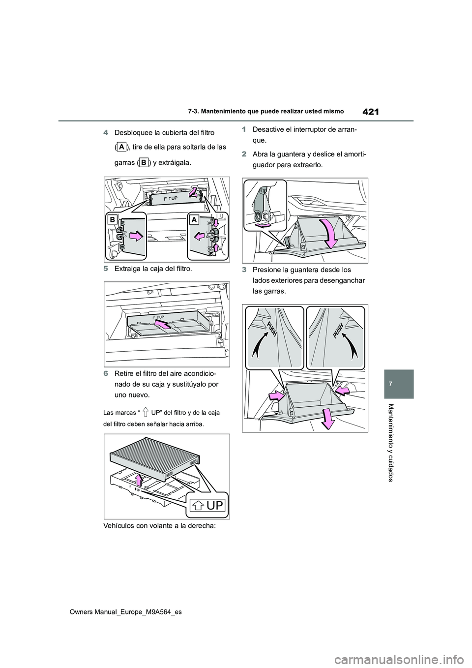 TOYOTA MIRAI 2023 Manual del propietario (in Spanish) 421
7
Owners Manual_Europe_M9A564_es
7-3. Mantenimiento que puede realizar usted mismo
Mantenimiento y cuidados
4Desbloquee la cubierta del filtro
( ), tire de ella para soltarla de las
garras ( ) TOYOTA MIRAI 2023 Manual del propietario (in Spanish) 421
7
Owners Manual_Europe_M9A564_es
7-3. Mantenimiento que puede realizar usted mismo
Mantenimiento y cuidados
4Desbloquee la cubierta del filtro
( ), tire de ella para soltarla de las
garras ( )