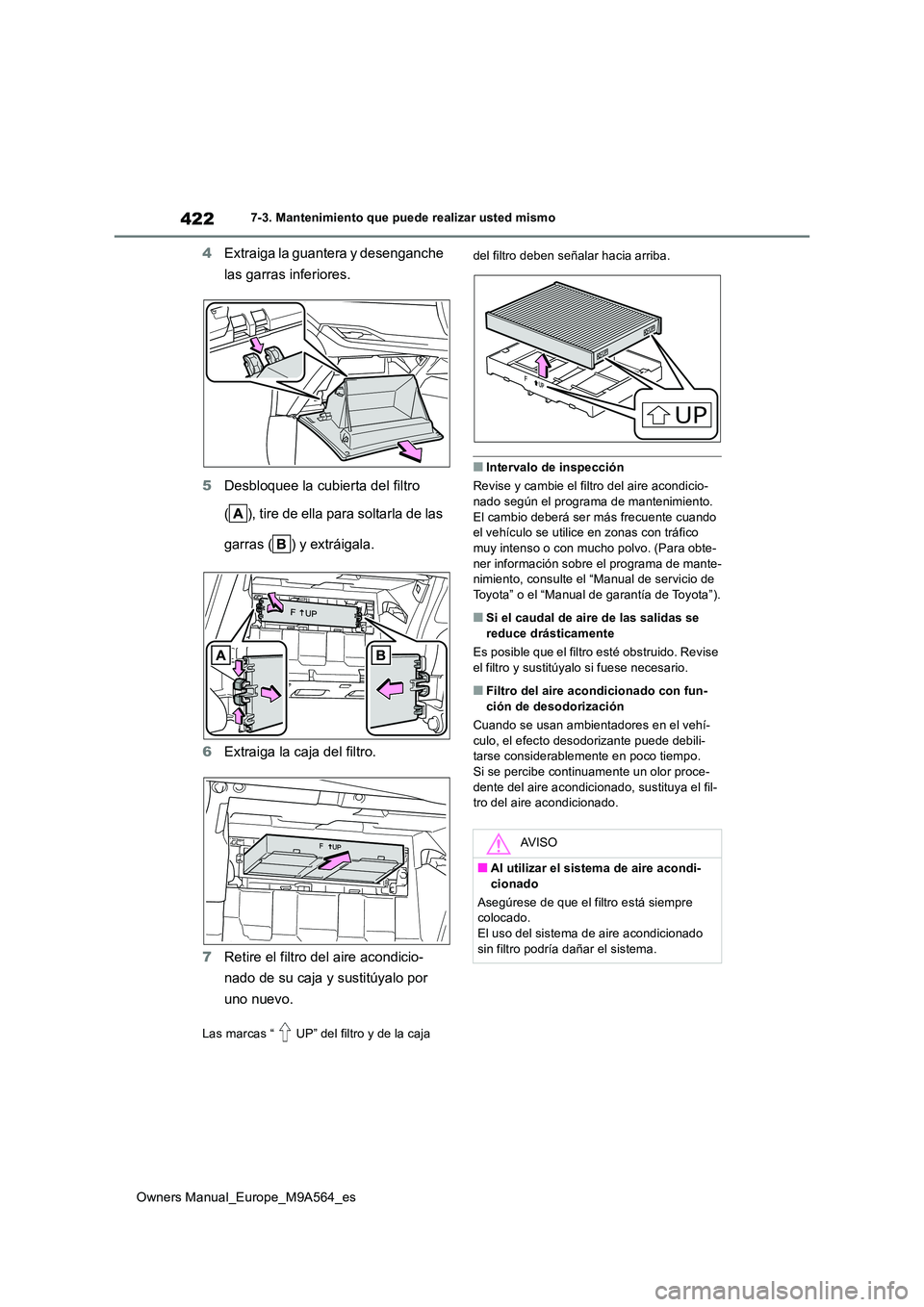 TOYOTA MIRAI 2023 Manual del propietario (in Spanish) 422
Owners Manual_Europe_M9A564_es
7-3. Mantenimiento que puede realizar usted mismo
4Extraiga la guantera y desenganche
las garras inferiores.
5 Desbloquee la cubierta del filtro
( ), tire de el TOYOTA MIRAI 2023 Manual del propietario (in Spanish) 422
Owners Manual_Europe_M9A564_es
7-3. Mantenimiento que puede realizar usted mismo
4Extraiga la guantera y desenganche
las garras inferiores.
5 Desbloquee la cubierta del filtro
( ), tire de el