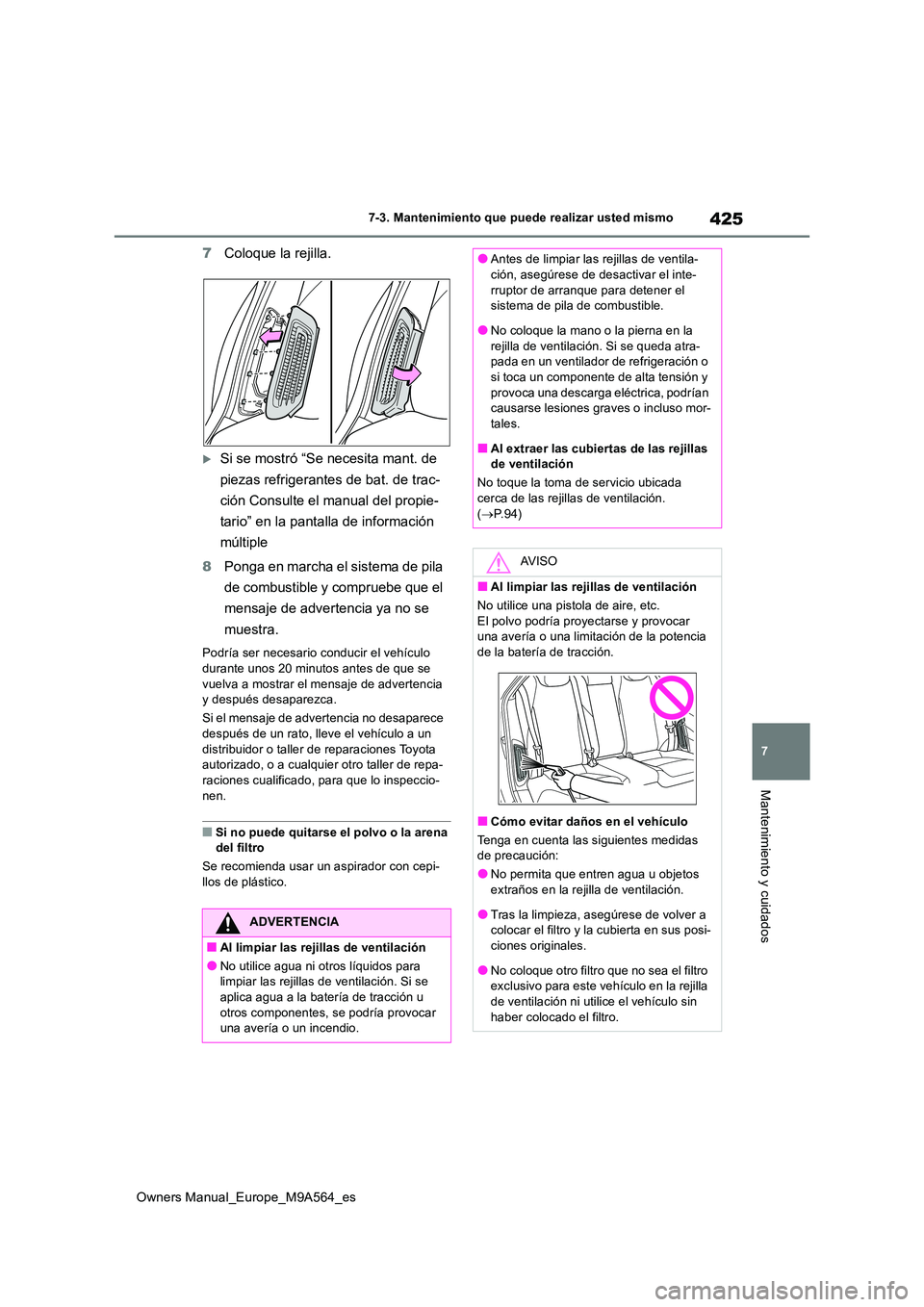 TOYOTA MIRAI 2023 Manual del propietario (in Spanish) 425
7
Owners Manual_Europe_M9A564_es
7-3. Mantenimiento que puede realizar usted mismo
Mantenimiento y cuidados
7Coloque la rejilla.
Si se mostró “Se necesita mant. de
piezas refrigerantes de TOYOTA MIRAI 2023 Manual del propietario (in Spanish) 425
7
Owners Manual_Europe_M9A564_es
7-3. Mantenimiento que puede realizar usted mismo
Mantenimiento y cuidados
7Coloque la rejilla.
Si se mostró “Se necesita mant. de
piezas refrigerantes de