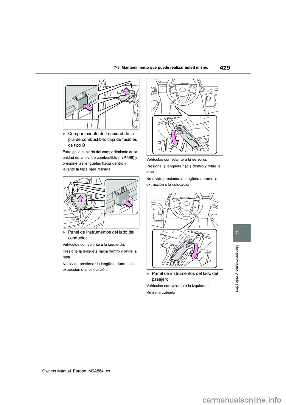 TOYOTA MIRAI 2023 Manual del propietario (in Spanish) 429
7
Owners Manual_Europe_M9A564_es
7-3. Mantenimiento que puede realizar usted mismo
Mantenimiento y cuidados
Compartimiento de la unidad de la
pila de combustible: caja de fusibles
de tipo B
TOYOTA MIRAI 2023 Manual del propietario (in Spanish) 429
7
Owners Manual_Europe_M9A564_es
7-3. Mantenimiento que puede realizar usted mismo
Mantenimiento y cuidados
Compartimiento de la unidad de la
pila de combustible: caja de fusibles
de tipo B