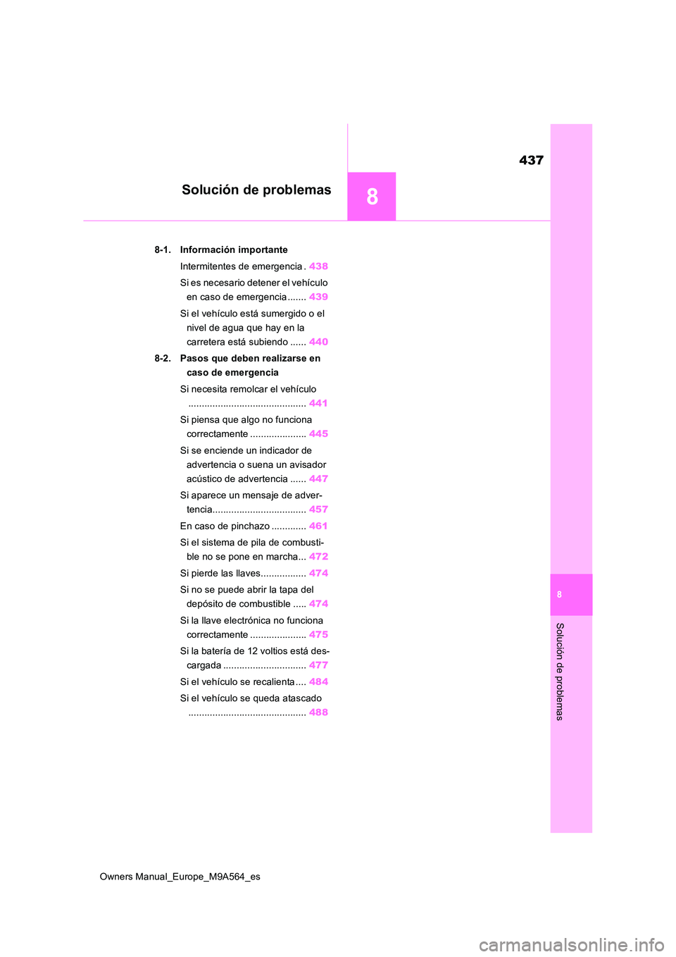 TOYOTA MIRAI 2023 Manual del propietario (in Spanish) 8
437
Owners Manual_Europe_M9A564_es
8
Solución de problemas
Solución de problemas
8-1. Información importante
Intermitentes de emergencia . 438
Si es necesario detener el vehículo
en caso de TOYOTA MIRAI 2023 Manual del propietario (in Spanish) 8
437
Owners Manual_Europe_M9A564_es
8
Solución de problemas
Solución de problemas
8-1. Información importante
Intermitentes de emergencia . 438
Si es necesario detener el vehículo
en caso de