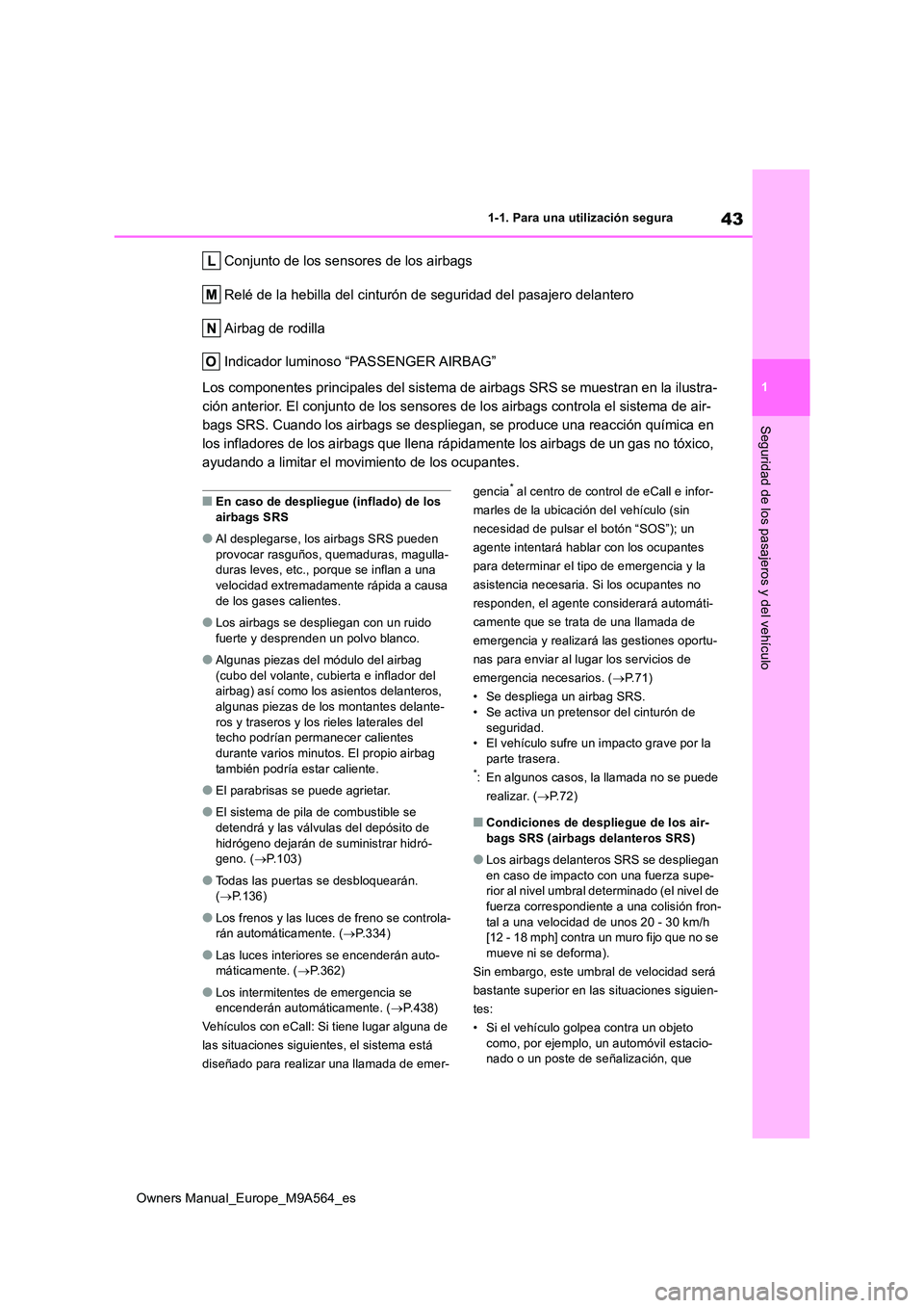 TOYOTA MIRAI 2023 Manual del propietario (in Spanish) 43
1
Owners Manual_Europe_M9A564_es
1-1. Para una utilización segura
Seguridad de los pasajeros y del vehículo
Conjunto de los sensores de los airbags
Relé de la hebilla del cinturón de seguridad TOYOTA MIRAI 2023 Manual del propietario (in Spanish) 43
1
Owners Manual_Europe_M9A564_es
1-1. Para una utilización segura
Seguridad de los pasajeros y del vehículo
Conjunto de los sensores de los airbags
Relé de la hebilla del cinturón de seguridad