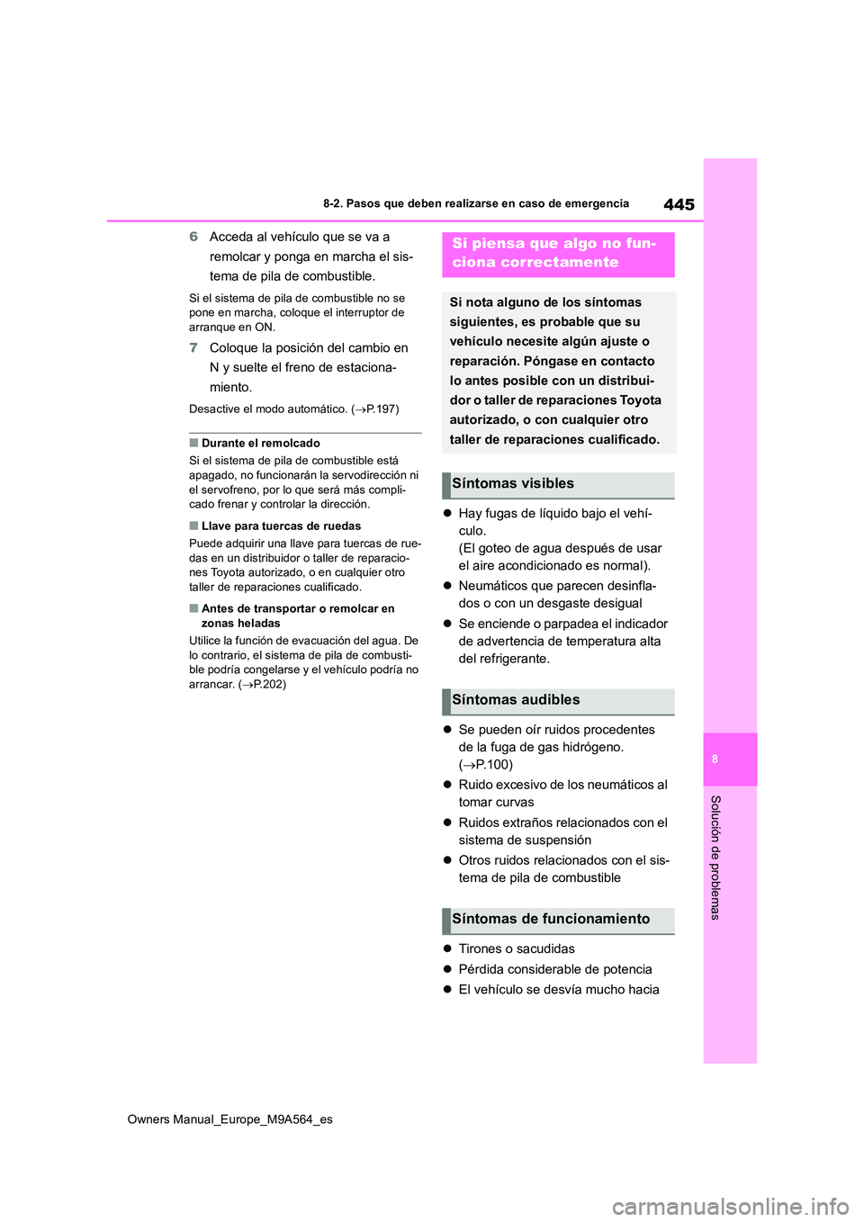 TOYOTA MIRAI 2023 Manual del propietario (in Spanish) 445
8
Owners Manual_Europe_M9A564_es
8-2. Pasos que deben realizarse en caso de emergencia
Solución de problemas
6Acceda al vehículo que se va a
remolcar y ponga en marcha el sis-
tema de pila de TOYOTA MIRAI 2023 Manual del propietario (in Spanish) 445
8
Owners Manual_Europe_M9A564_es
8-2. Pasos que deben realizarse en caso de emergencia
Solución de problemas
6Acceda al vehículo que se va a
remolcar y ponga en marcha el sis-
tema de pila de