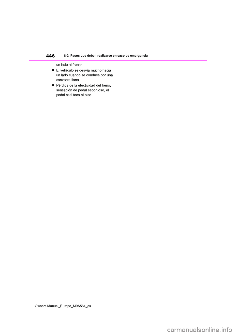 TOYOTA MIRAI 2023 Manual del propietario (in Spanish) 446
Owners Manual_Europe_M9A564_es
8-2. Pasos que deben realizarse en caso de emergencia
un lado al frenar
El vehículo se desvía mucho hacia
un lado cuando se conduce por una
carretera llana TOYOTA MIRAI 2023 Manual del propietario (in Spanish) 446
Owners Manual_Europe_M9A564_es
8-2. Pasos que deben realizarse en caso de emergencia
un lado al frenar
El vehículo se desvía mucho hacia
un lado cuando se conduce por una
carretera llana