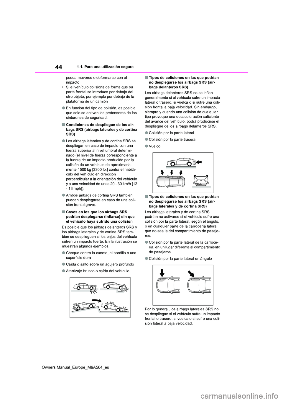 TOYOTA MIRAI 2023 Manual del propietario (in Spanish) 44
Owners Manual_Europe_M9A564_es
1-1. Para una utilización segura
pueda moverse o deformarse con el impacto• Si el vehículo colisiona de forma que su
parte frontal se introduce por debajo del TOYOTA MIRAI 2023 Manual del propietario (in Spanish) 44
Owners Manual_Europe_M9A564_es
1-1. Para una utilización segura
pueda moverse o deformarse con el impacto• Si el vehículo colisiona de forma que su
parte frontal se introduce por debajo del