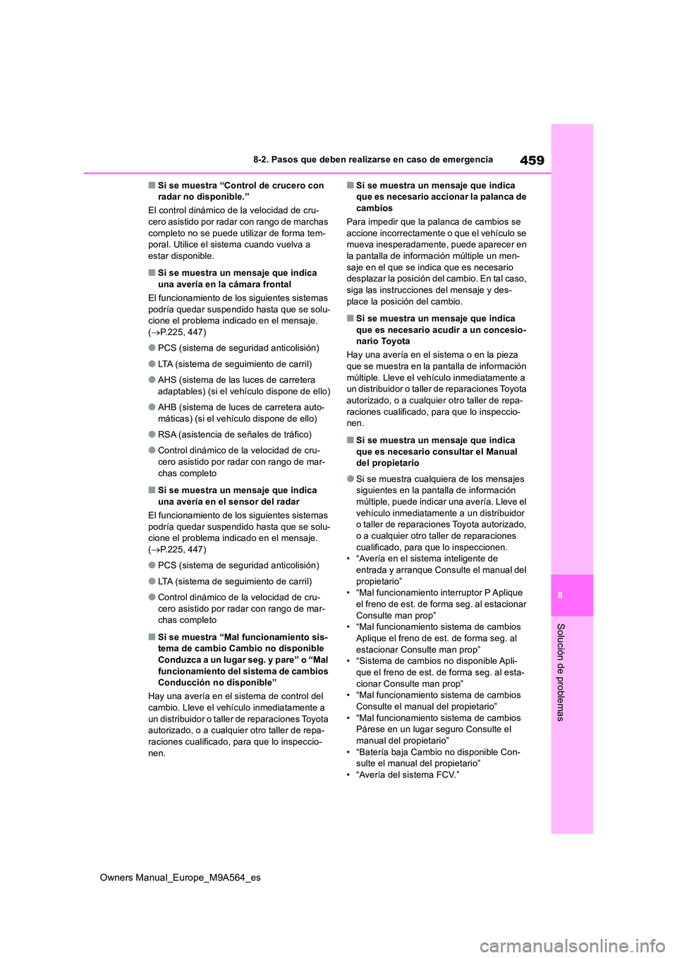 TOYOTA MIRAI 2023 Manual del propietario (in Spanish) 459
8
Owners Manual_Europe_M9A564_es
8-2. Pasos que deben realizarse en caso de emergencia
Solución de problemas
■Si se muestra “Control de crucero con radar no disponible.”
El control dinám TOYOTA MIRAI 2023 Manual del propietario (in Spanish) 459
8
Owners Manual_Europe_M9A564_es
8-2. Pasos que deben realizarse en caso de emergencia
Solución de problemas
■Si se muestra “Control de crucero con radar no disponible.”
El control dinám