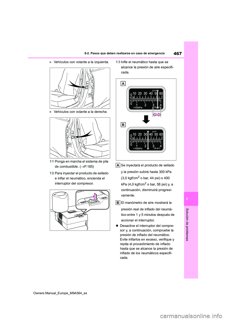 TOYOTA MIRAI 2023 Manual del propietario (in Spanish) 467
8
Owners Manual_Europe_M9A564_es
8-2. Pasos que deben realizarse en caso de emergencia
Solución de problemas
Vehículos con volante a la izquierda
Vehículos con volante a la derecha
11 Po TOYOTA MIRAI 2023 Manual del propietario (in Spanish) 467
8
Owners Manual_Europe_M9A564_es
8-2. Pasos que deben realizarse en caso de emergencia
Solución de problemas
Vehículos con volante a la izquierda
Vehículos con volante a la derecha
11 Po