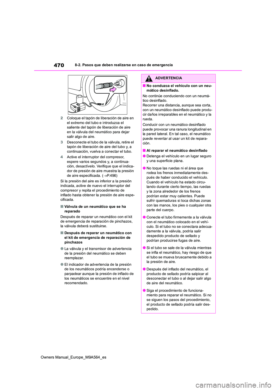 TOYOTA MIRAI 2023 Manual del propietario (in Spanish) 470
Owners Manual_Europe_M9A564_es
8-2. Pasos que deben realizarse en caso de emergencia
2 Coloque el tapón de liberación de aire en el extremo del tubo e introduzca el saliente del tapón de libe TOYOTA MIRAI 2023 Manual del propietario (in Spanish) 470
Owners Manual_Europe_M9A564_es
8-2. Pasos que deben realizarse en caso de emergencia
2 Coloque el tapón de liberación de aire en el extremo del tubo e introduzca el saliente del tapón de libe