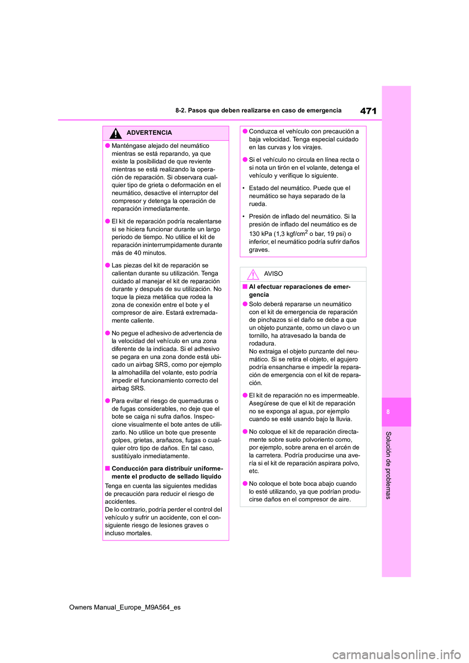 TOYOTA MIRAI 2023 Manual del propietario (in Spanish) 471
8
Owners Manual_Europe_M9A564_es
8-2. Pasos que deben realizarse en caso de emergencia
Solución de problemas
ADVERTENCIA
●Manténgase alejado del neumático
mientras se está reparando, ya qu TOYOTA MIRAI 2023 Manual del propietario (in Spanish) 471
8
Owners Manual_Europe_M9A564_es
8-2. Pasos que deben realizarse en caso de emergencia
Solución de problemas
ADVERTENCIA
●Manténgase alejado del neumático
mientras se está reparando, ya qu