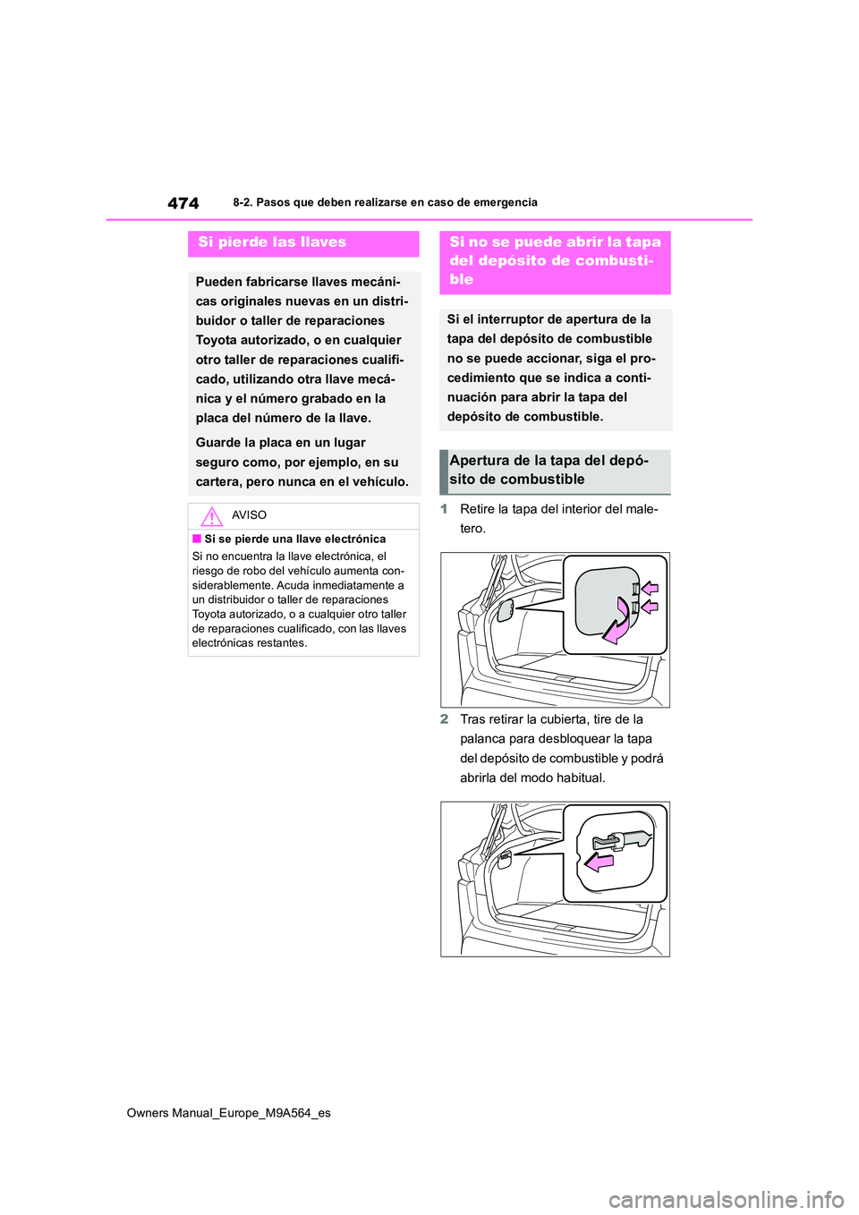 TOYOTA MIRAI 2023 Manual del propietario (in Spanish) 474
Owners Manual_Europe_M9A564_es
8-2. Pasos que deben realizarse en caso de emergencia
1Retire la tapa del interior del male-
tero.
2 Tras retirar la cubierta, tire de la
palanca para desbloquea TOYOTA MIRAI 2023 Manual del propietario (in Spanish) 474
Owners Manual_Europe_M9A564_es
8-2. Pasos que deben realizarse en caso de emergencia
1Retire la tapa del interior del male-
tero.
2 Tras retirar la cubierta, tire de la
palanca para desbloquea