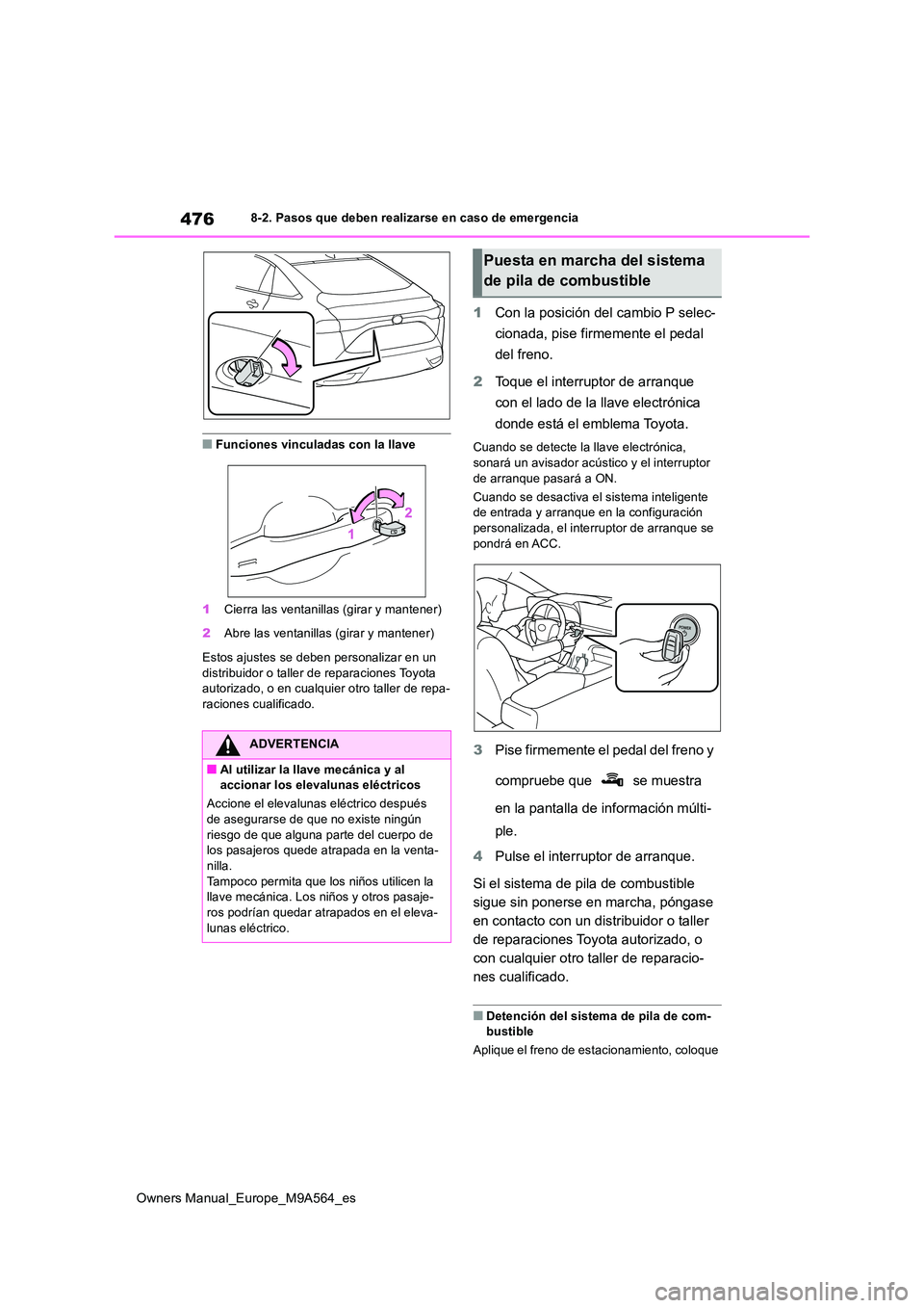 TOYOTA MIRAI 2023 Manual del propietario (in Spanish) 476
Owners Manual_Europe_M9A564_es
8-2. Pasos que deben realizarse en caso de emergencia
■Funciones vinculadas con la llave
1 Cierra las ventanillas (girar y mantener)
2 Abre las ventanillas (gira TOYOTA MIRAI 2023 Manual del propietario (in Spanish) 476
Owners Manual_Europe_M9A564_es
8-2. Pasos que deben realizarse en caso de emergencia
■Funciones vinculadas con la llave
1 Cierra las ventanillas (girar y mantener)
2 Abre las ventanillas (gira