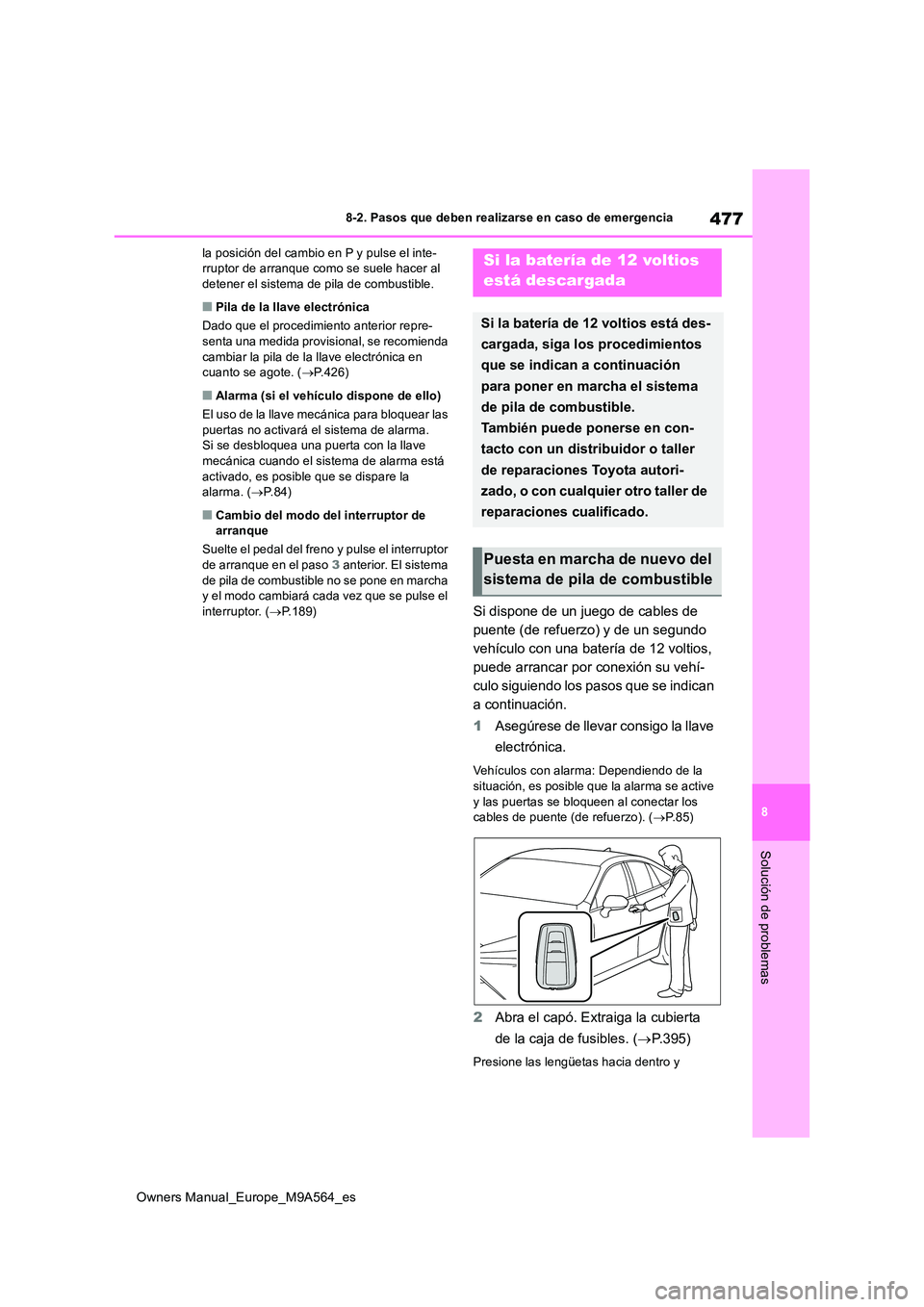 TOYOTA MIRAI 2023 Manual del propietario (in Spanish) 477
8
Owners Manual_Europe_M9A564_es
8-2. Pasos que deben realizarse en caso de emergencia
Solución de problemas
la posición del cambio en P y pulse el inte- rruptor de arranque como se suele hacer TOYOTA MIRAI 2023 Manual del propietario (in Spanish) 477
8
Owners Manual_Europe_M9A564_es
8-2. Pasos que deben realizarse en caso de emergencia
Solución de problemas
la posición del cambio en P y pulse el inte- rruptor de arranque como se suele hacer
