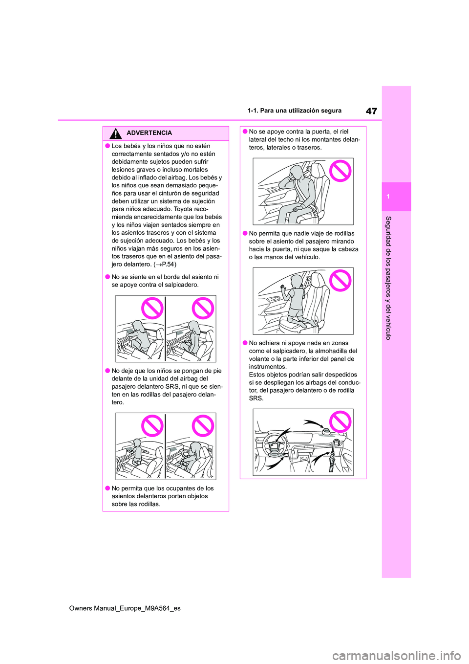 TOYOTA MIRAI 2023 Manual del propietario (in Spanish) 47
1
Owners Manual_Europe_M9A564_es
1-1. Para una utilización segura
Seguridad de los pasajeros y del vehículo
ADVERTENCIA
●Los bebés y los niños que no estén
correctamente sentados y/o no es TOYOTA MIRAI 2023 Manual del propietario (in Spanish) 47
1
Owners Manual_Europe_M9A564_es
1-1. Para una utilización segura
Seguridad de los pasajeros y del vehículo
ADVERTENCIA
●Los bebés y los niños que no estén
correctamente sentados y/o no es