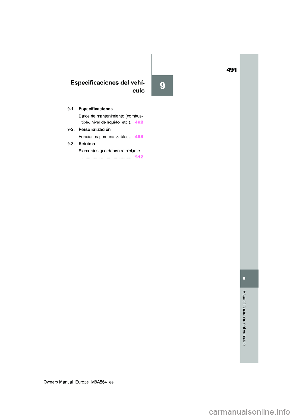 TOYOTA MIRAI 2023 Manual del propietario (in Spanish) 9
491
Owners Manual_Europe_M9A564_es
9
Especificaciones del vehículo
Especificaciones del vehí-
culo
9-1. Especificaciones
Datos de mantenimiento (combus-
tible, nivel de líquido, etc.)... 492
TOYOTA MIRAI 2023 Manual del propietario (in Spanish) 9
491
Owners Manual_Europe_M9A564_es
9
Especificaciones del vehículo
Especificaciones del vehí-
culo
9-1. Especificaciones
Datos de mantenimiento (combus-
tible, nivel de líquido, etc.)... 492