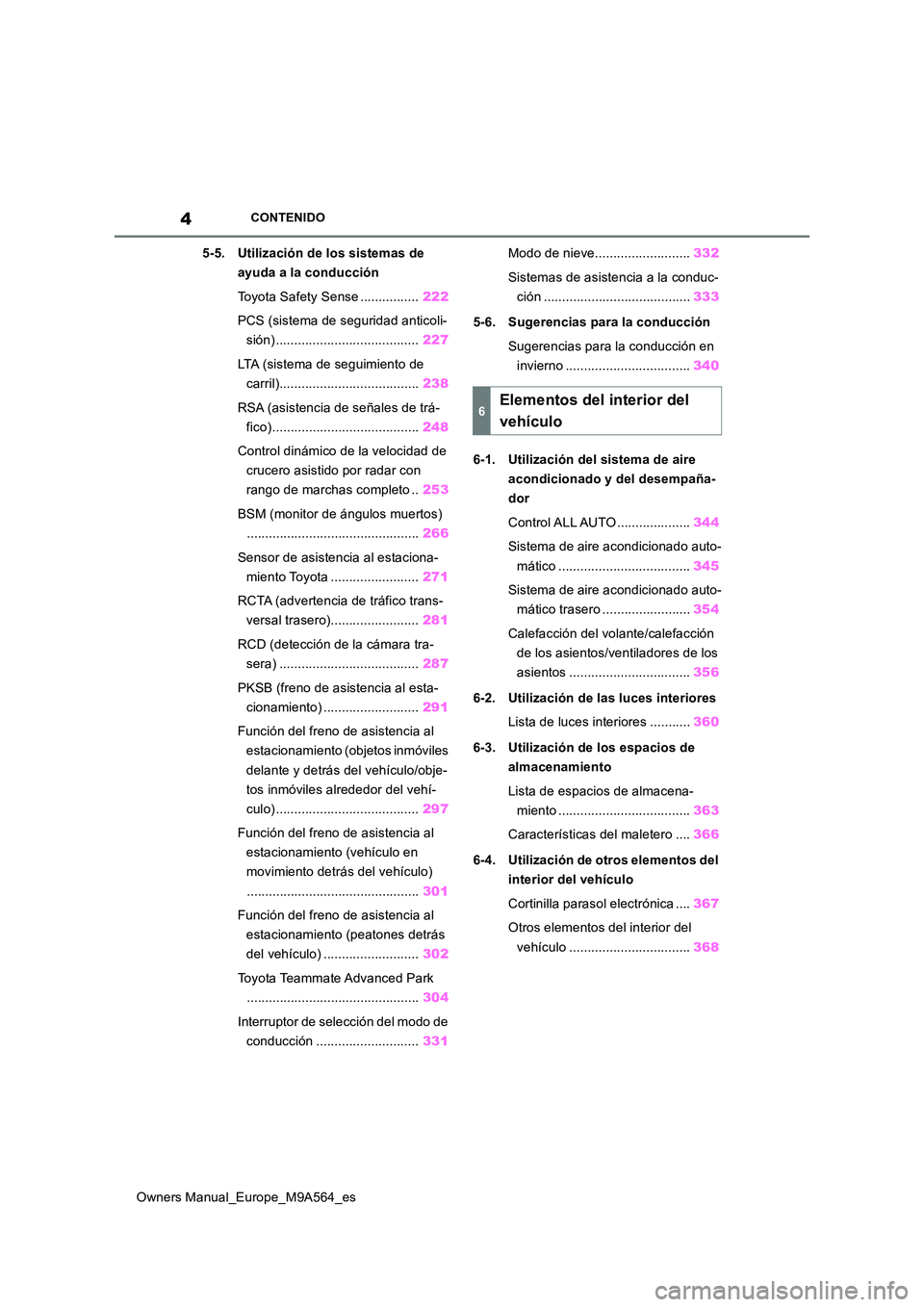 TOYOTA MIRAI 2023 Manual del propietario (in Spanish) 4
Owners Manual_Europe_M9A564_es
CONTENIDO
5-5. Utilización de los sistemas de
ayuda a la conducción
Toyota Safety Sense ................ 222
PCS (sistema de seguridad anticoli-
sión) ........ TOYOTA MIRAI 2023 Manual del propietario (in Spanish) 4
Owners Manual_Europe_M9A564_es
CONTENIDO
5-5. Utilización de los sistemas de
ayuda a la conducción
Toyota Safety Sense ................ 222
PCS (sistema de seguridad anticoli-
sión) ........