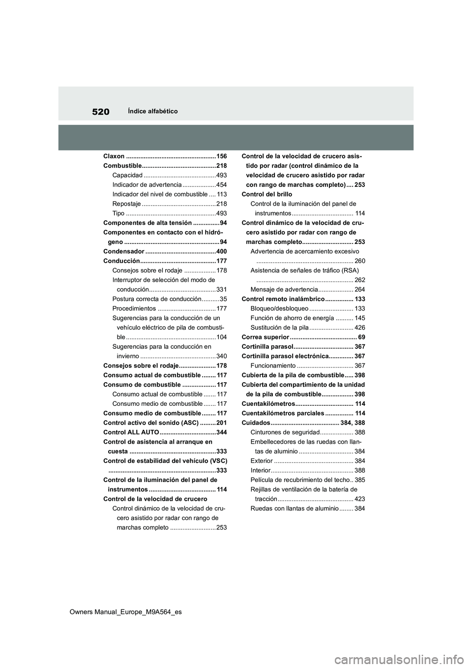 TOYOTA MIRAI 2023  Manual del propietario (in Spanish) 520
Owners Manual_Europe_M9A564_es
Índice alfabético 
Claxon ................................................... 156 
Combustible.......................................... 218
Capacidad ............