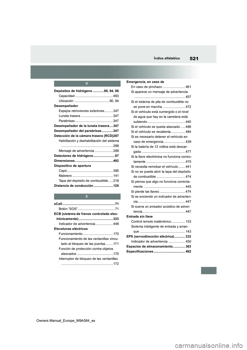 TOYOTA MIRAI 2023  Manual del propietario (in Spanish) 521
Owners Manual_Europe_M9A564_es
Índice alfabético
D
Depósitos de hidrógeno ............ 90, 94, 96 
Capacidad ......................................... 493
Ubicación ..........................