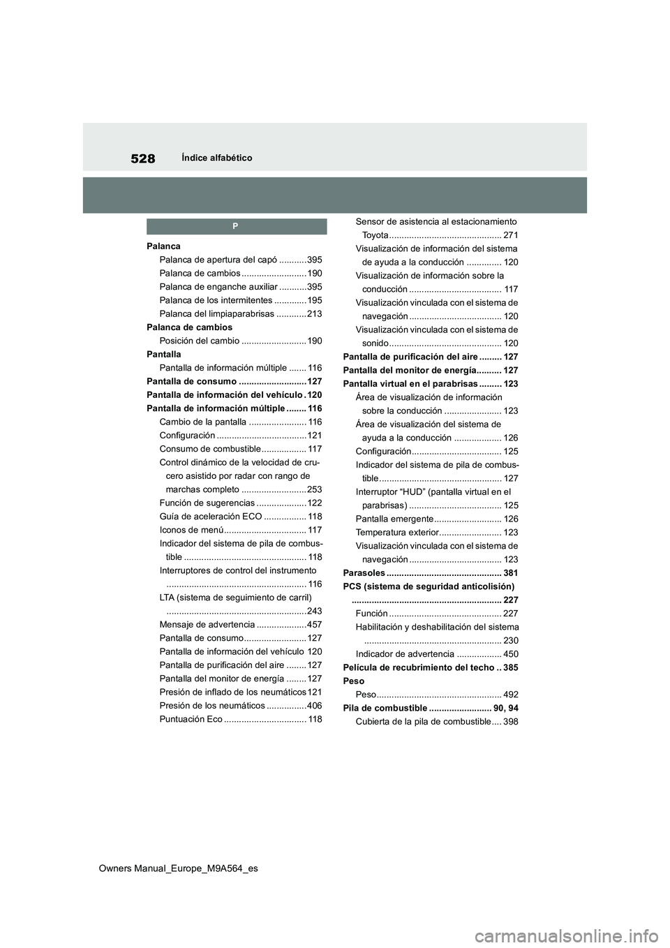 TOYOTA MIRAI 2023  Manual del propietario (in Spanish) 528
Owners Manual_Europe_M9A564_es
Índice alfabético
P
Palanca 
Palanca de apertura del capó ........... 395
Palanca de cambios .......................... 190
Palanca de enganche auxiliar .........