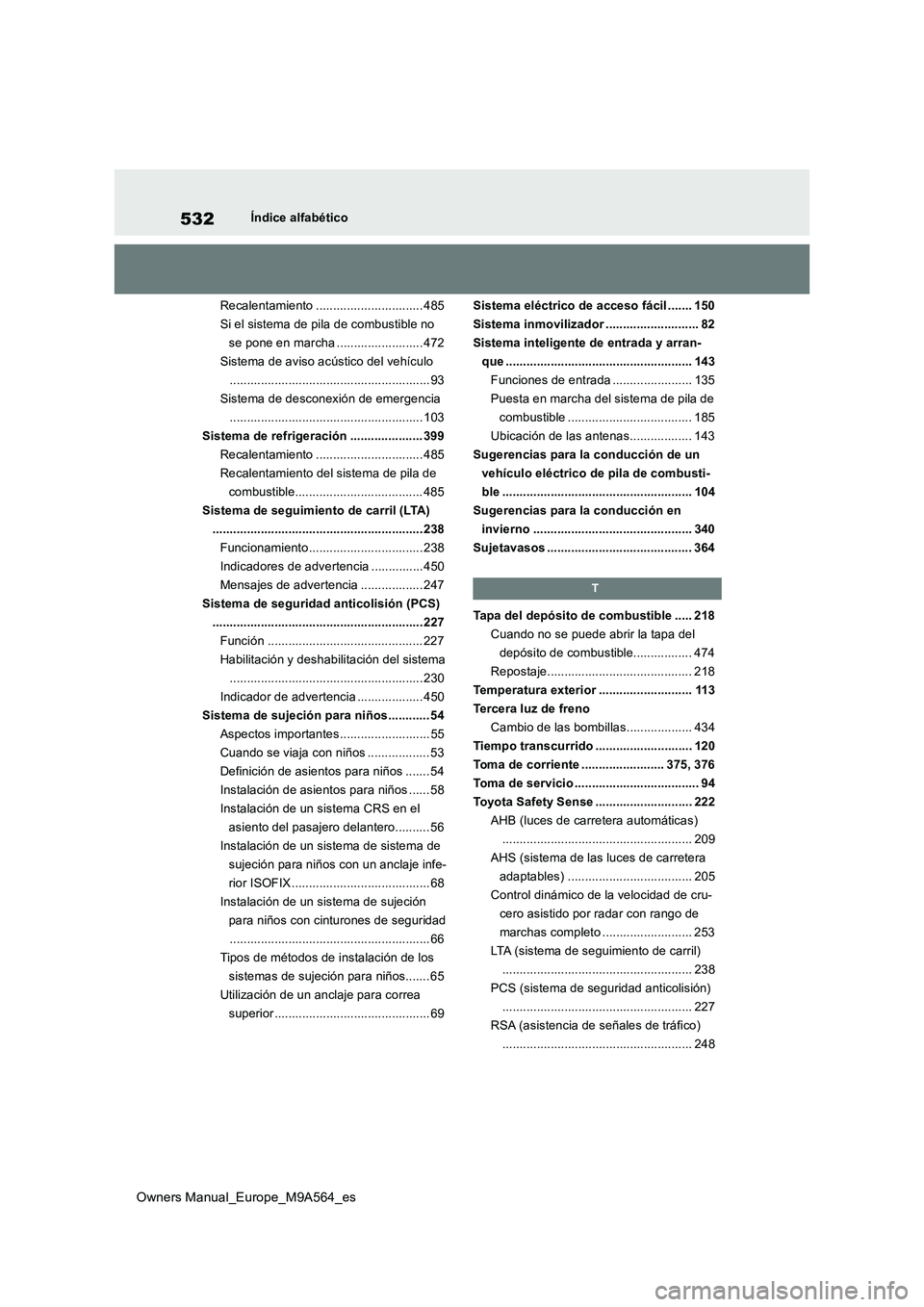 TOYOTA MIRAI 2023 Manual del propietario (in Spanish) 532
Owners Manual_Europe_M9A564_es
Índice alfabético
Recalentamiento ............................... 485
Si el sistema de pila de combustible no
se pone en marcha ......................... 472
Si TOYOTA MIRAI 2023 Manual del propietario (in Spanish) 532
Owners Manual_Europe_M9A564_es
Índice alfabético
Recalentamiento ............................... 485
Si el sistema de pila de combustible no
se pone en marcha ......................... 472
Si