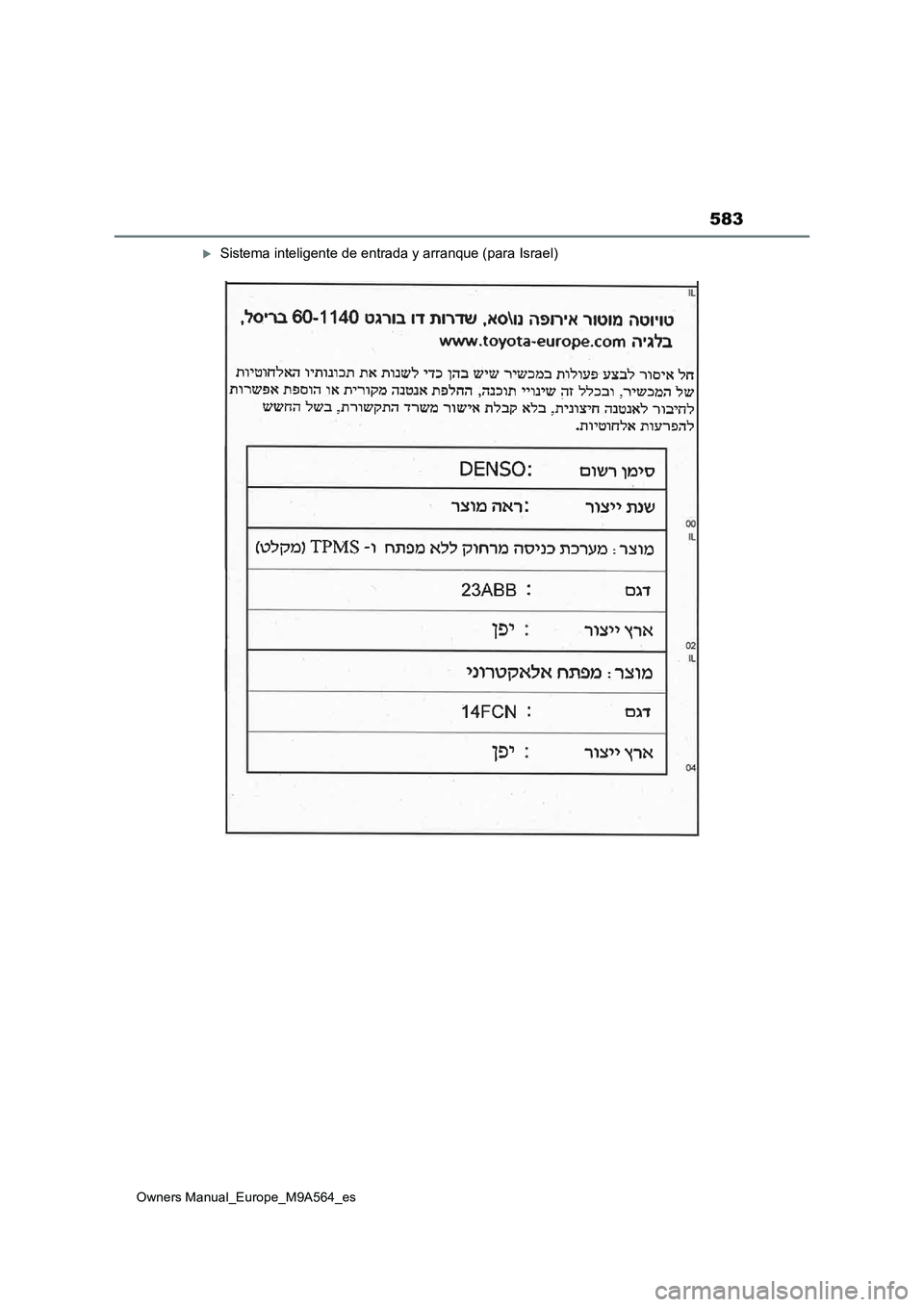 TOYOTA MIRAI 2023 Manual del propietario (in Spanish) 583
Owners Manual_Europe_M9A564_es
Sistema inteligente de entrada y arranque (para Israel) TOYOTA MIRAI 2023 Manual del propietario (in Spanish) 583
Owners Manual_Europe_M9A564_es
Sistema inteligente de entrada y arranque (para Israel)