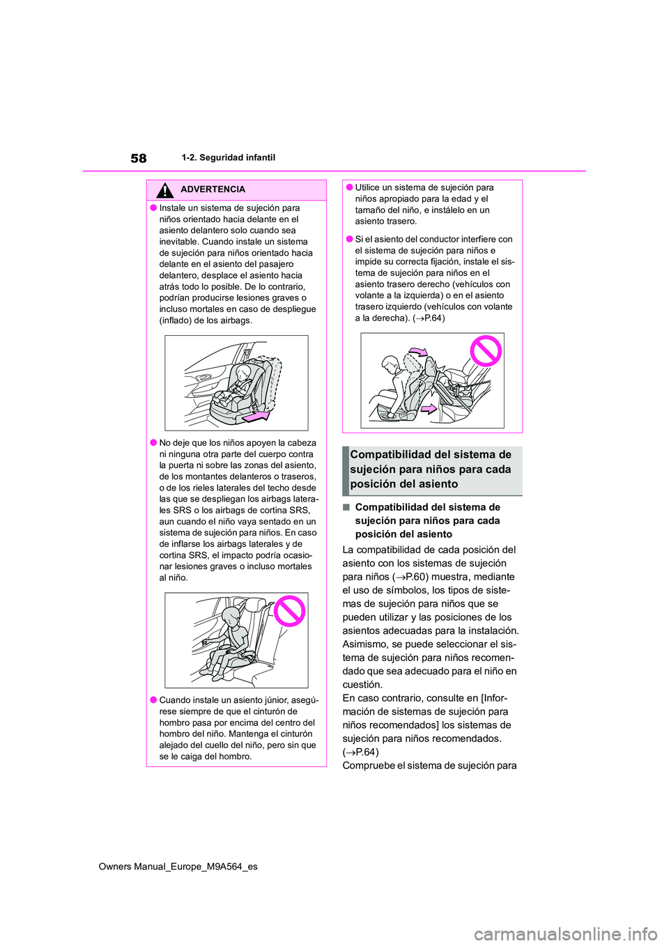 TOYOTA MIRAI 2023  Manual del propietario (in Spanish) 58
Owners Manual_Europe_M9A564_es
1-2. Seguridad infantil
■Compatibilidad del sistema de  
sujeción para niños para cada 
posición del asiento 
La compatibilidad de cada posición del  
asiento c