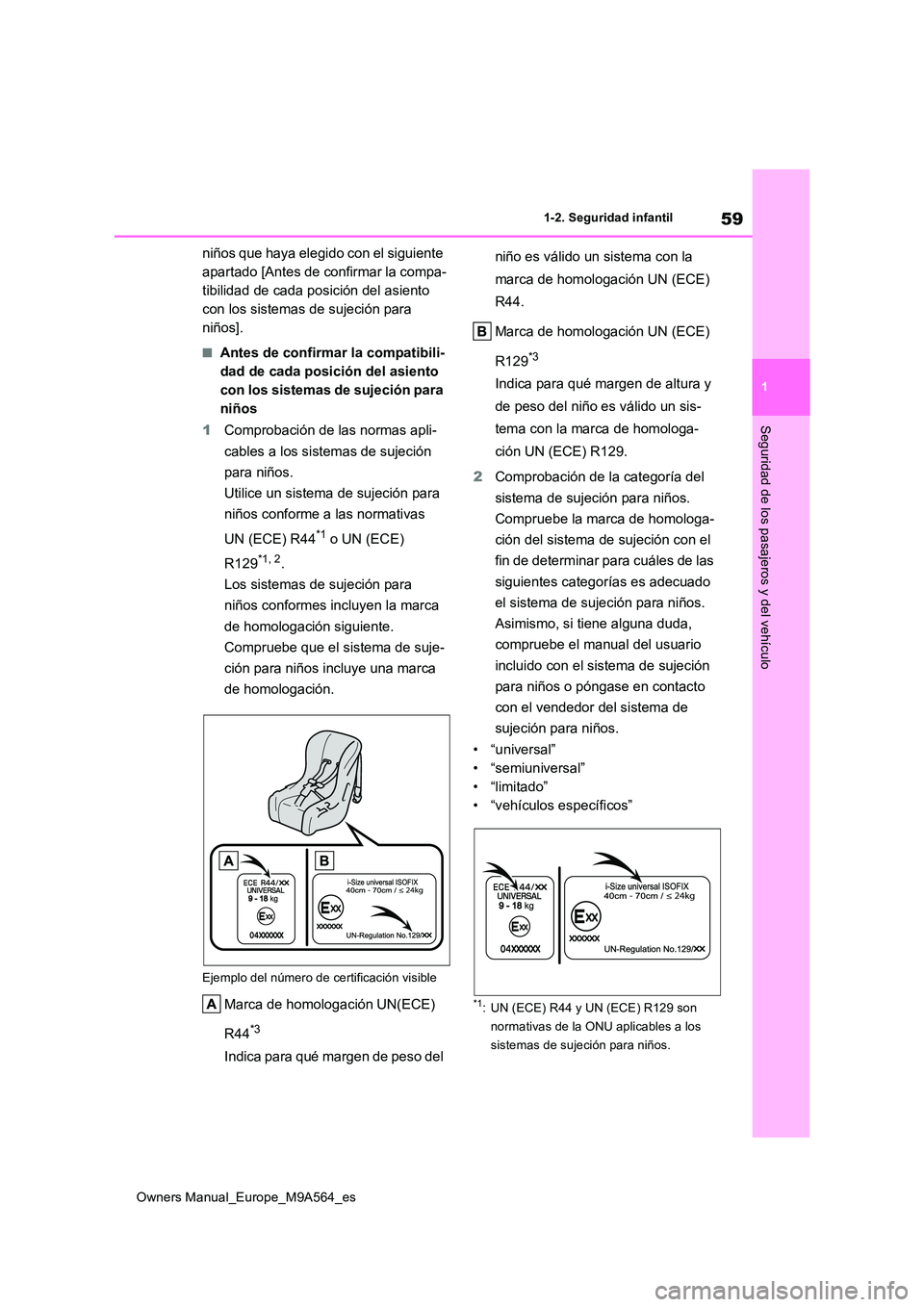 TOYOTA MIRAI 2023  Manual del propietario (in Spanish) 59
1
Owners Manual_Europe_M9A564_es
1-2. Seguridad infantil
Seguridad de los pasajeros y del vehículo
niños que haya elegido con el siguiente  
apartado [Antes de confirmar la compa-
tibilidad de ca