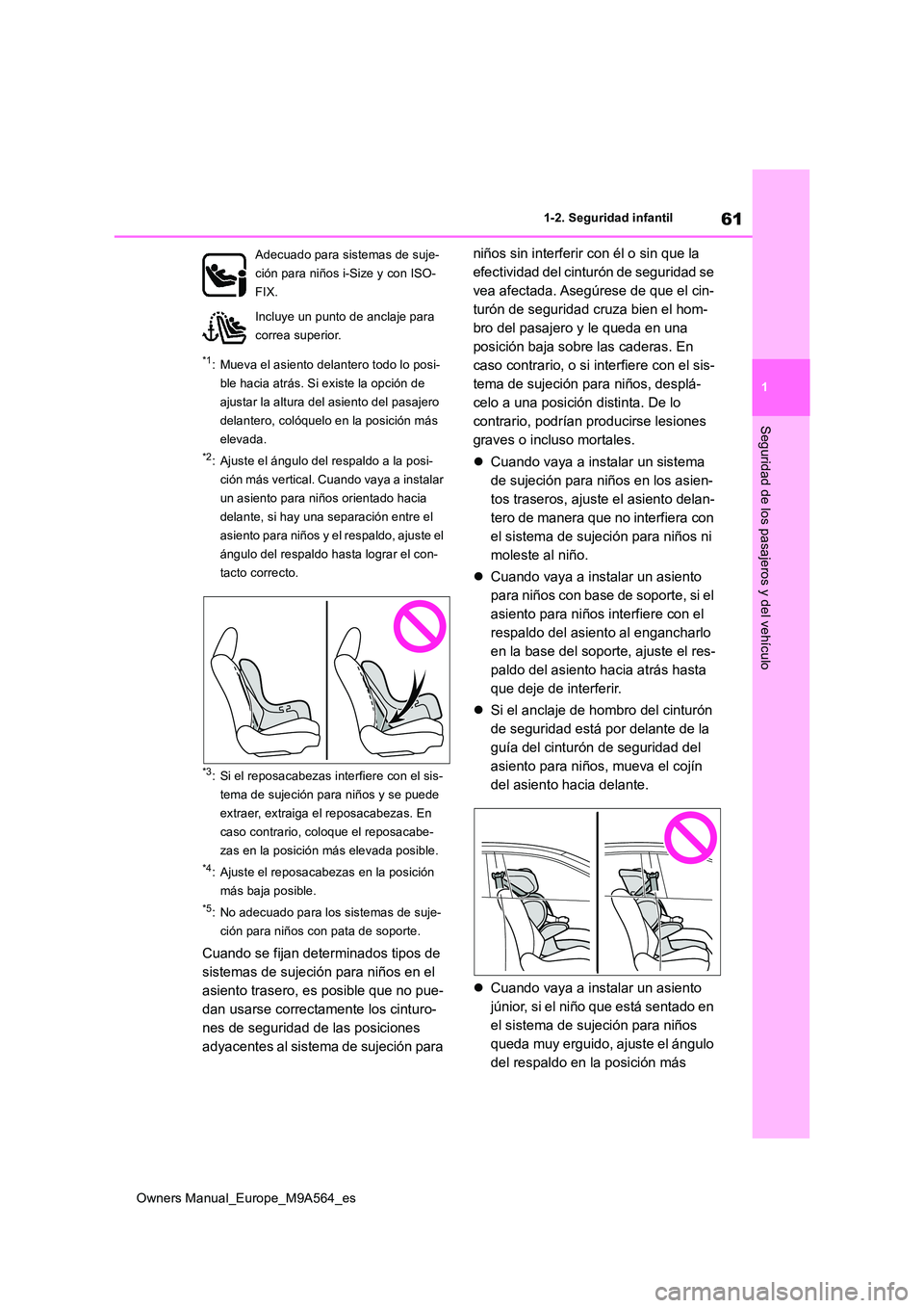 TOYOTA MIRAI 2023  Manual del propietario (in Spanish) 61
1
Owners Manual_Europe_M9A564_es
1-2. Seguridad infantil
Seguridad de los pasajeros y del vehículo
*1: Mueva el asiento delantero todo lo posi- 
ble hacia atrás. Si existe la opción de 
ajustar 
